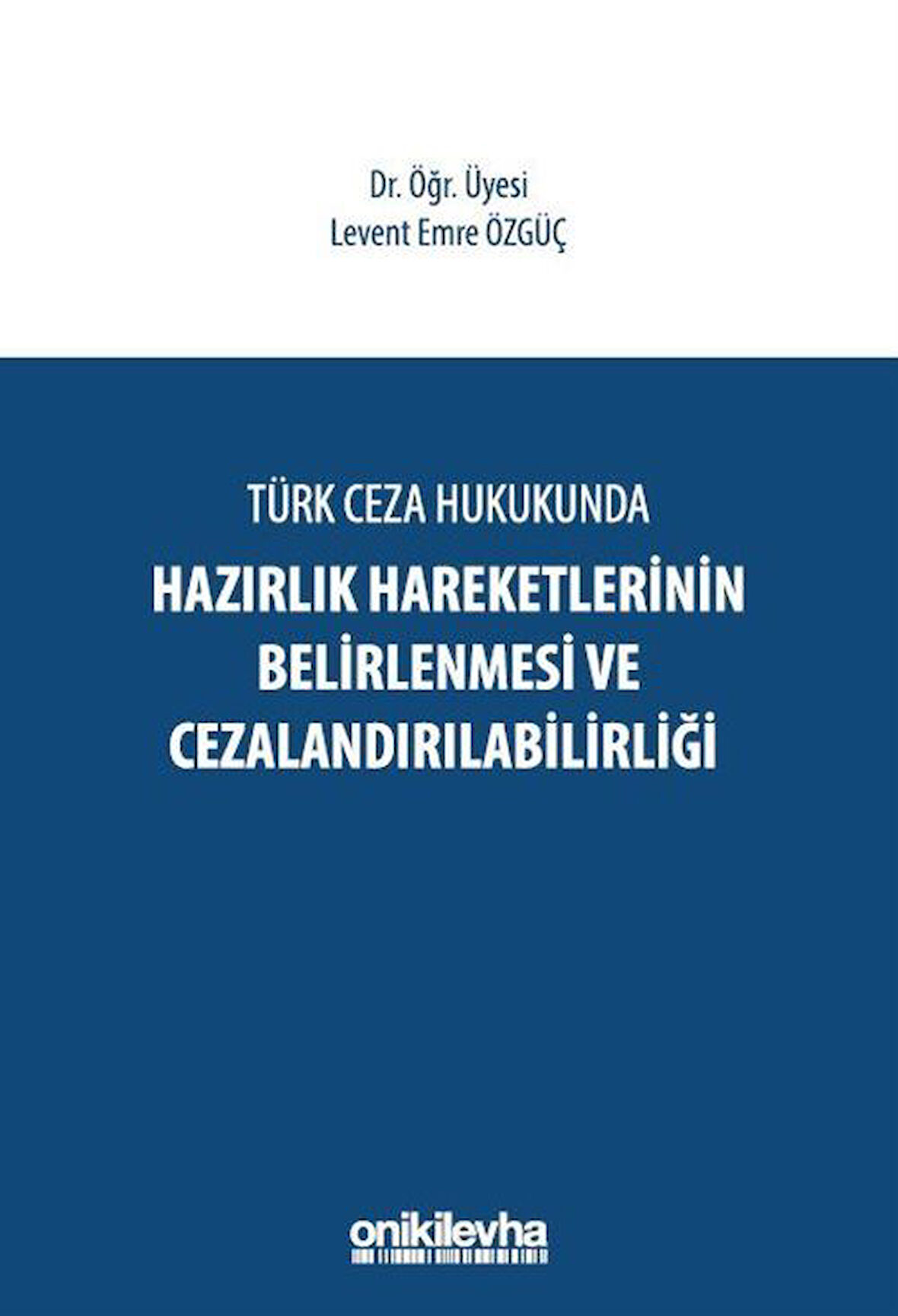 Türk Ceza Hukukunda Hazırlık Hareketlerinin Belirlenmesi ve Cezalandırılabilirliği / Levent Emre Özgüç