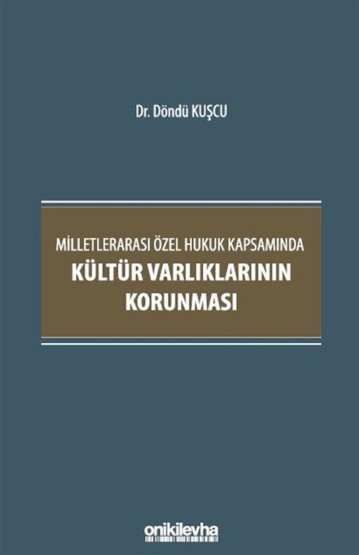 Milletlerarası Özel Hukuk Kapsamında Kültür Varlıklarının Korunması / Döndü Kuşcu