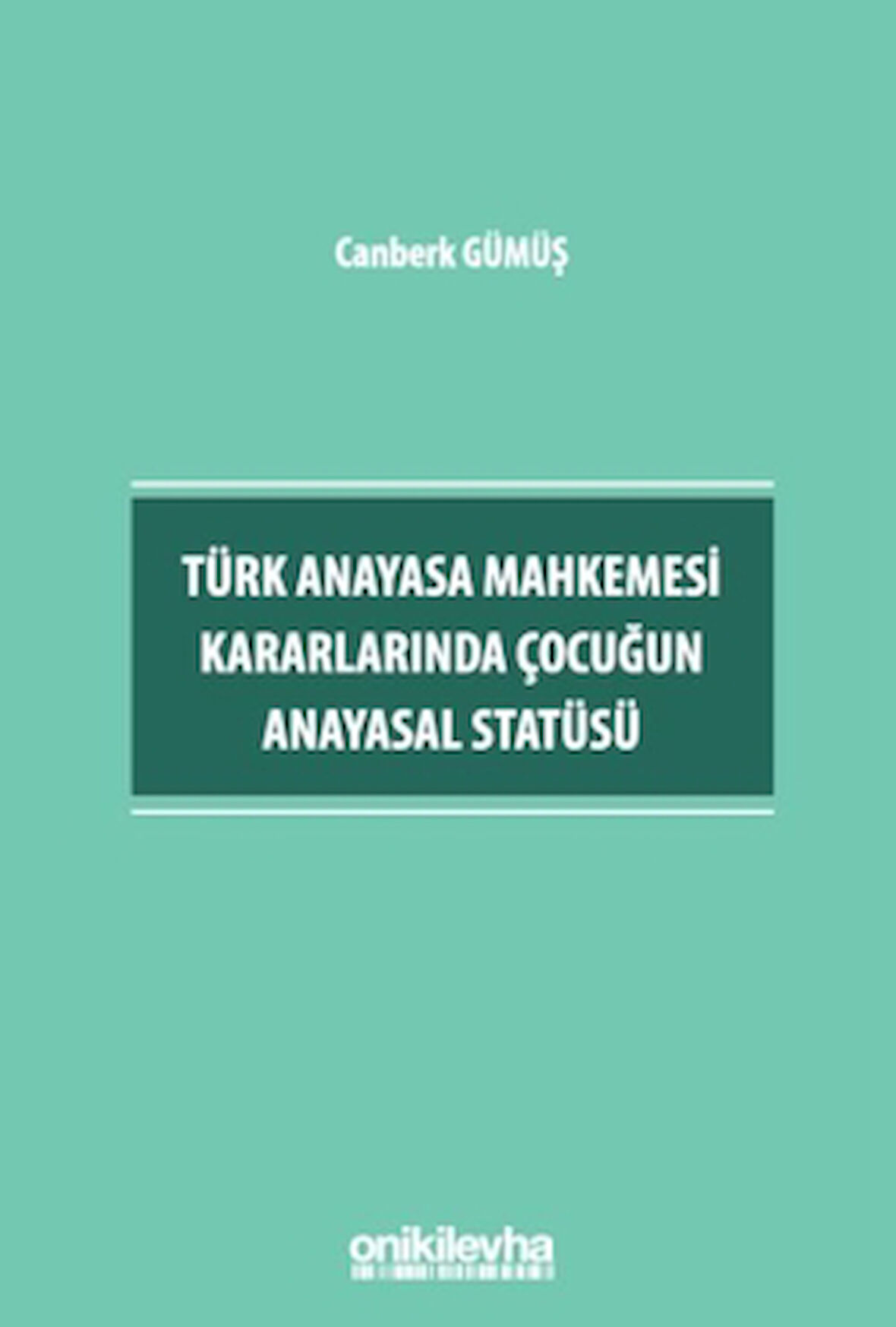 Türk Anayasa Mahkemesi Kararlarında Çocuğun Anayasal Statüsü