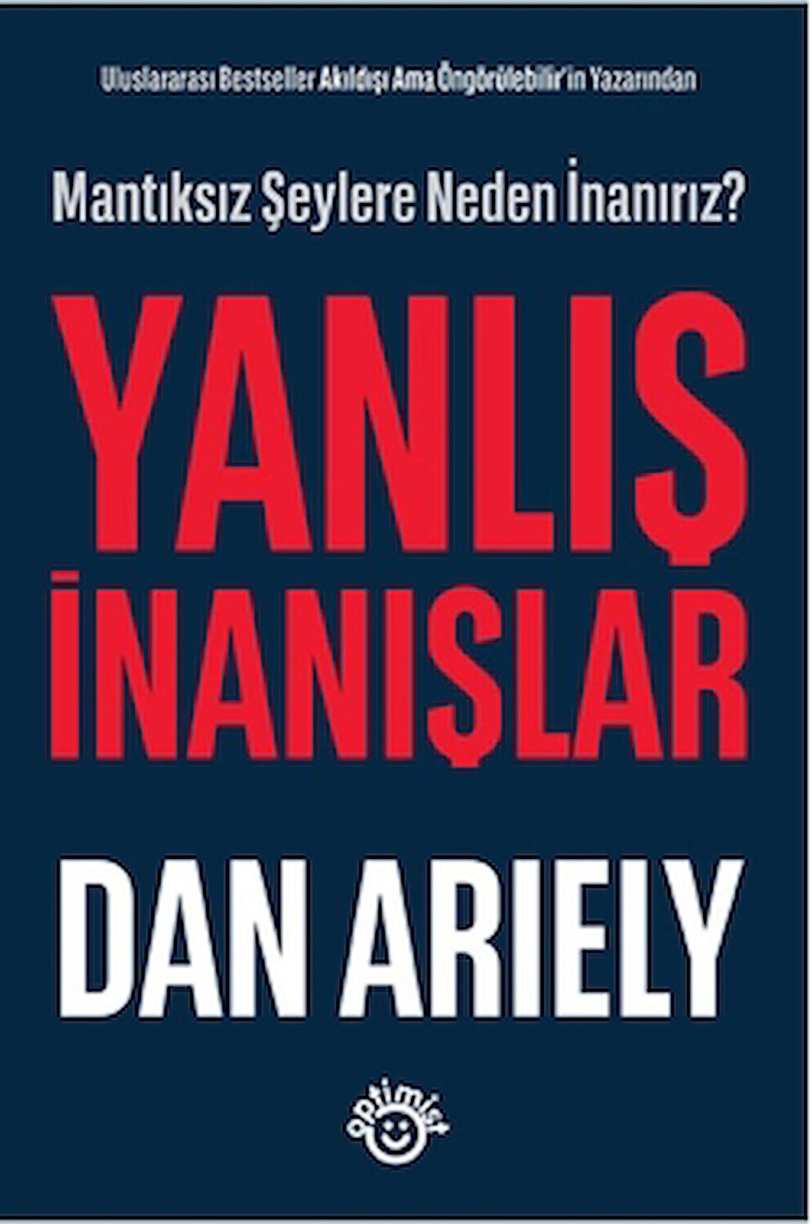 Uluslararası Bestseller Akıldışı Ama Öngörülebilir’in Yazarından - Yanlış İnanışlar