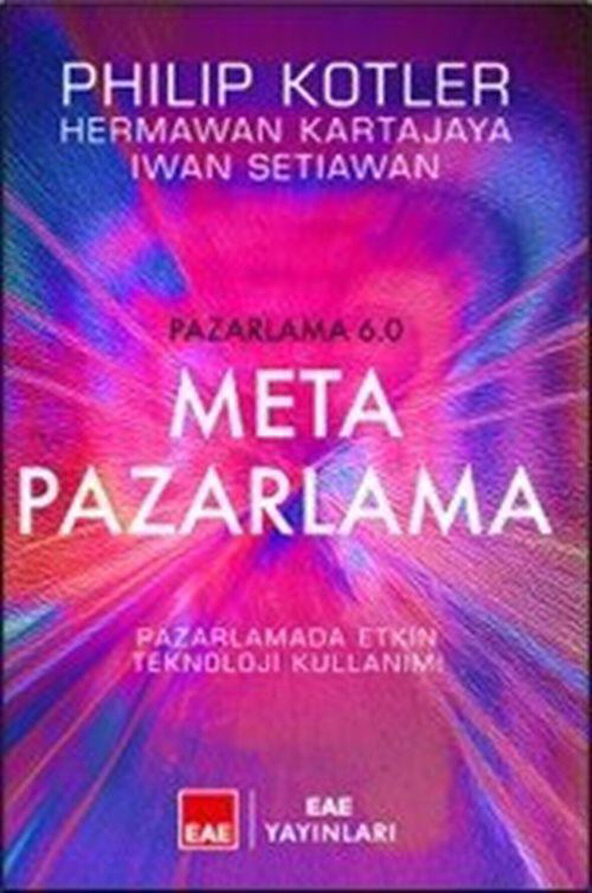 Pazarlama 6.0 Meta Pazarlama & Pazarlamada Etkin Teknoloji Kullanımı / Philip Kotler