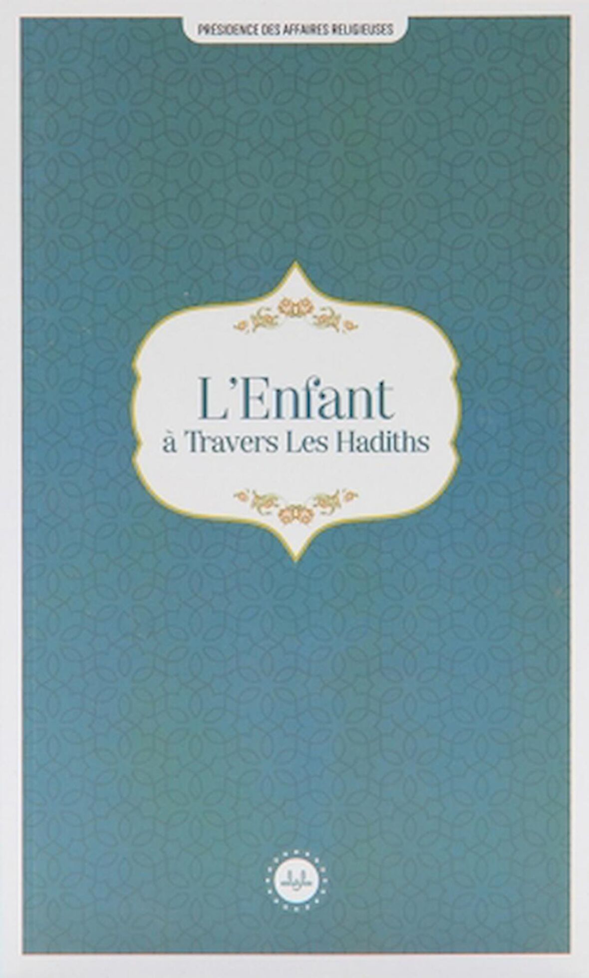 L'Enfant a Travers Les Hadiths (Hadislerle Çocuk) Fransızca