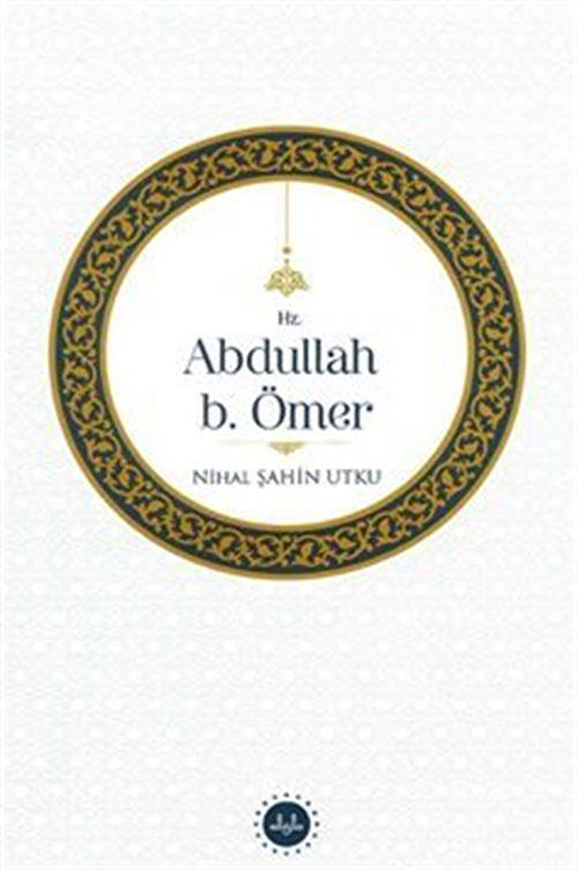 Hz. Abdullah b. Ömer / Nihal Şahin Utku