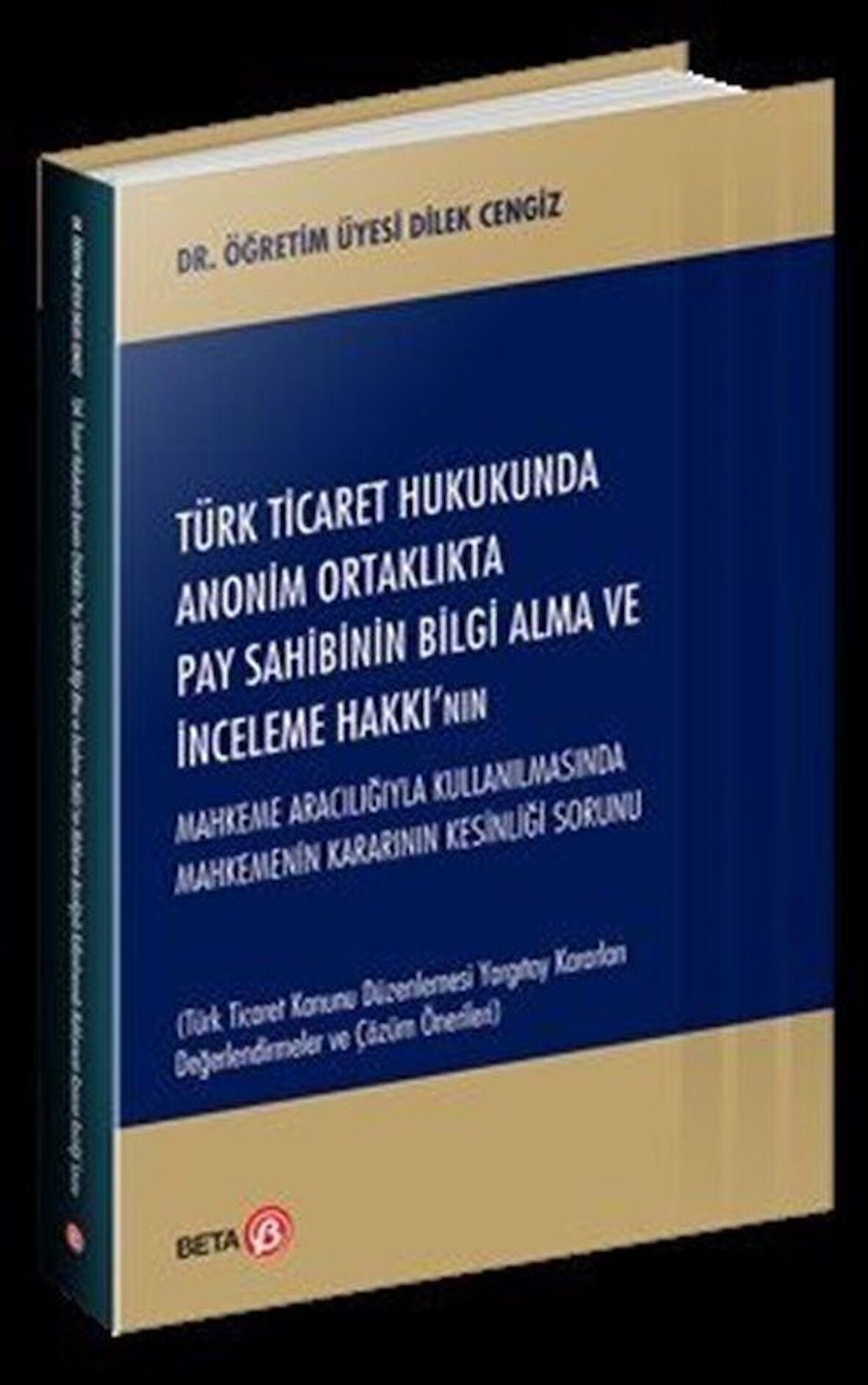 Türk Ticaret Hukukunda Anonim Ortaklıkta Pay Sahibinin Bilgi Alma ve İnceleme Hakkı’nın Mahkeme Aracılığıyla Kullanılmasında Mahkemenin Kararının Kesinliği Sorunu