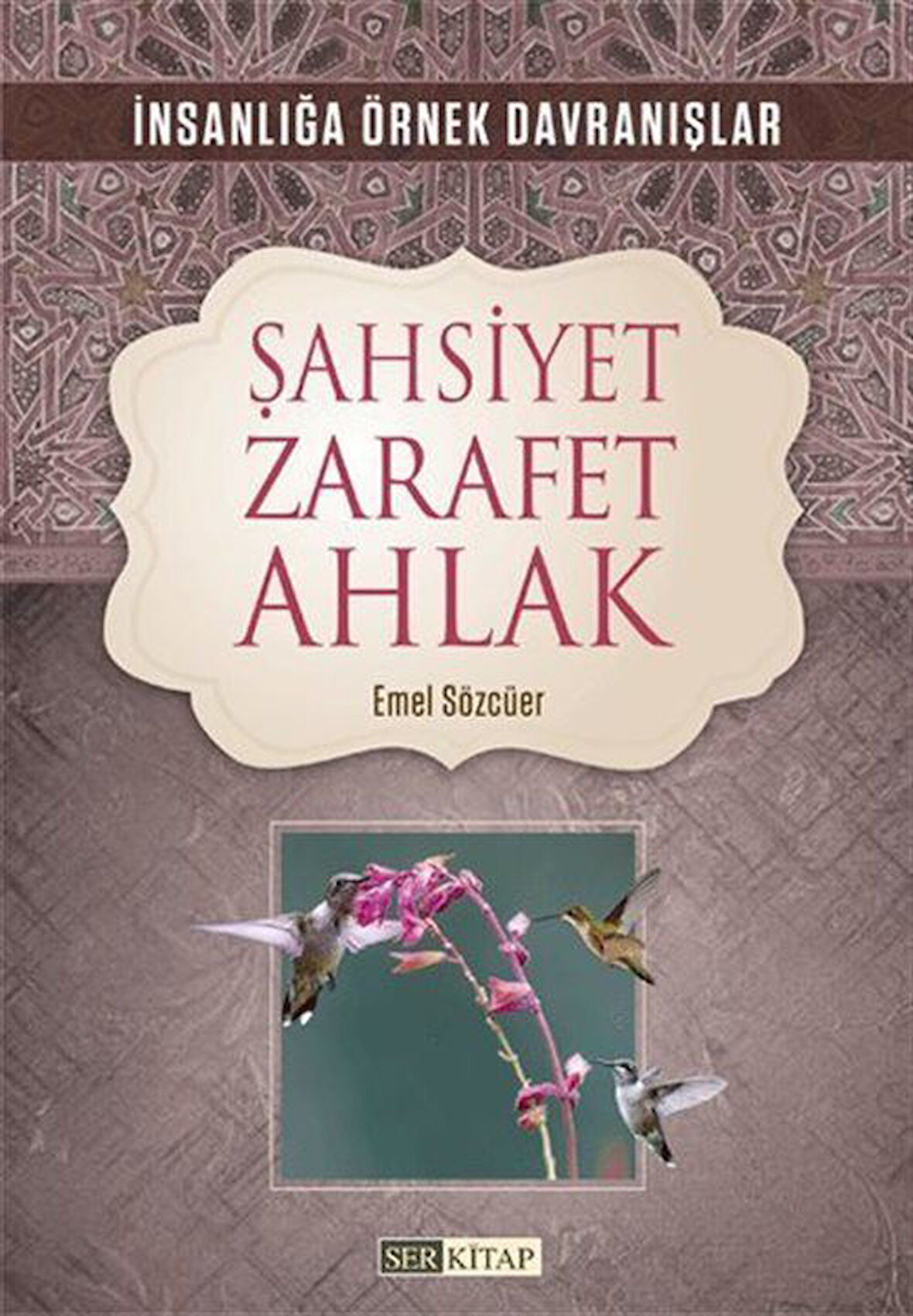 Şahsiyet Zarafet Ahlak & İnsanlığa Örnek Davranışlar / Emel Sözcüer