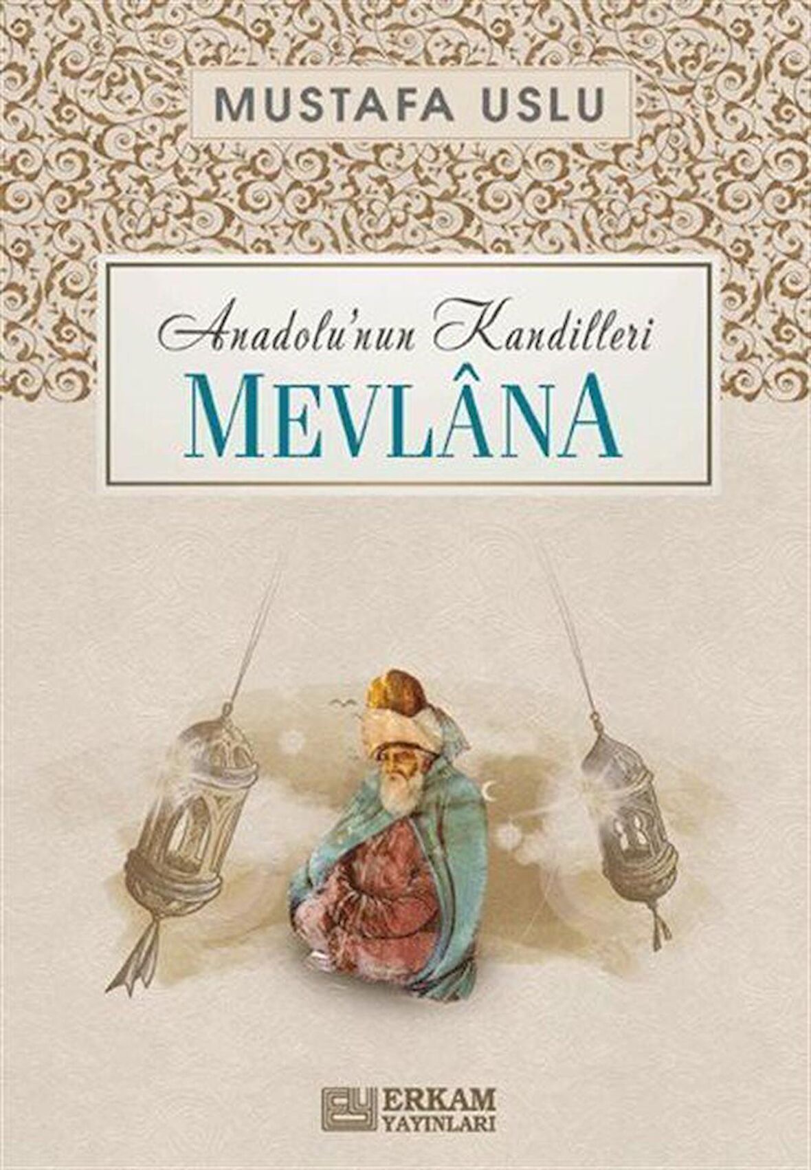 Mevlana / Anadolu'nun Kandilleri / Mustafa Uslu