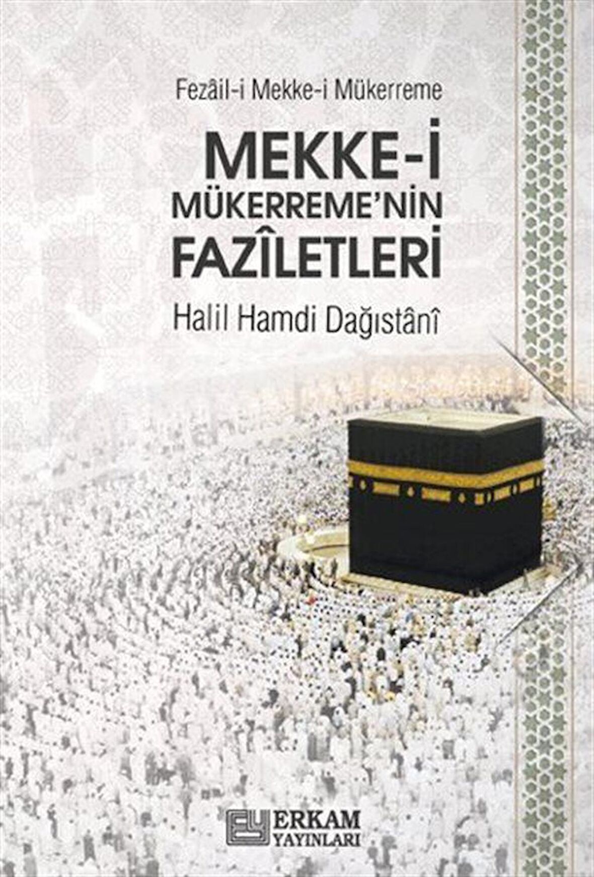 Mekke-i Mükerreme'nin Faziletleri / Halil Hamdi Dağıstanı