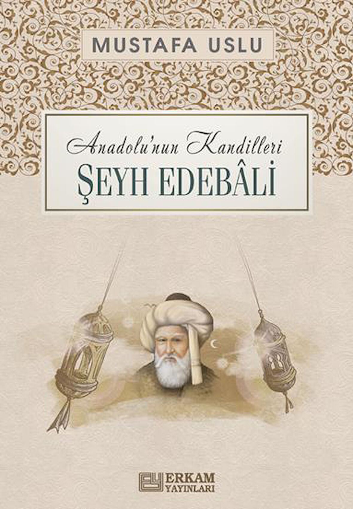 Anadolu'nun Kandilleri - Şeyh Edebâli - Mustafa Uslu