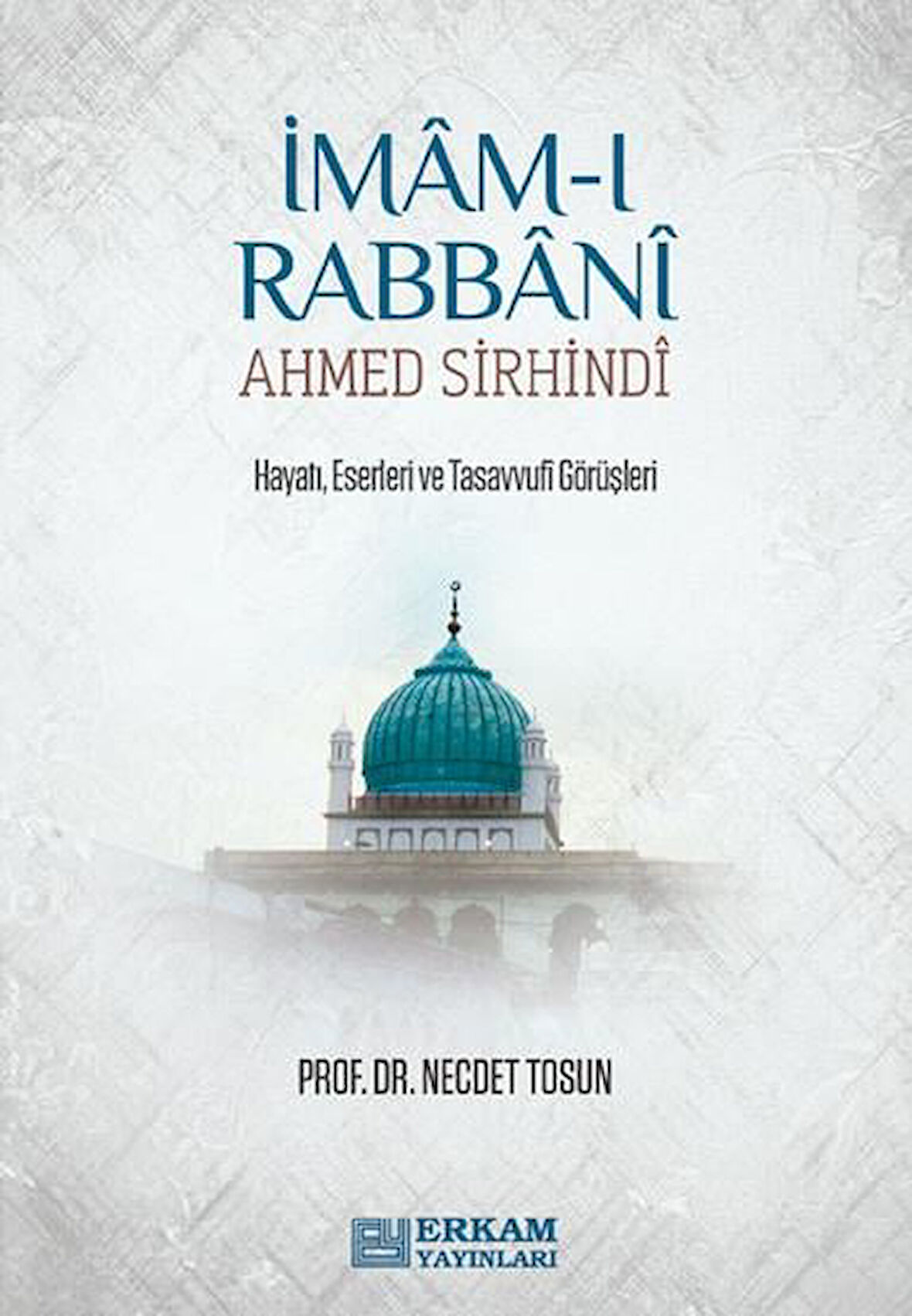 İmâm-ı Rabbâni Ahmed Sirhindî - Prof. Dr. Necdet Tosun