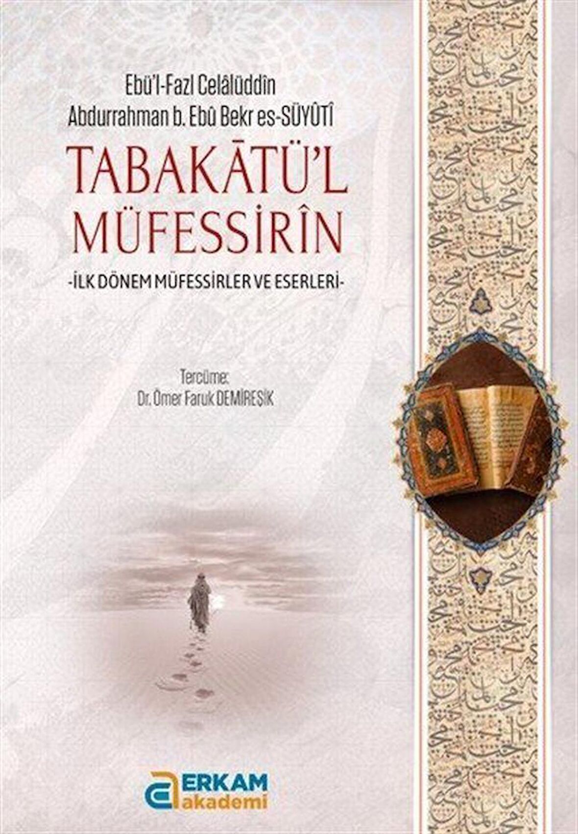 Tabakatü'l- Müfessirîn & İlk Dönem Müfessirler ve Eserler / Ebü'l-Fazl Celâlüddîn Abdurrahman b. Ebû Bekr es-Süyûtî