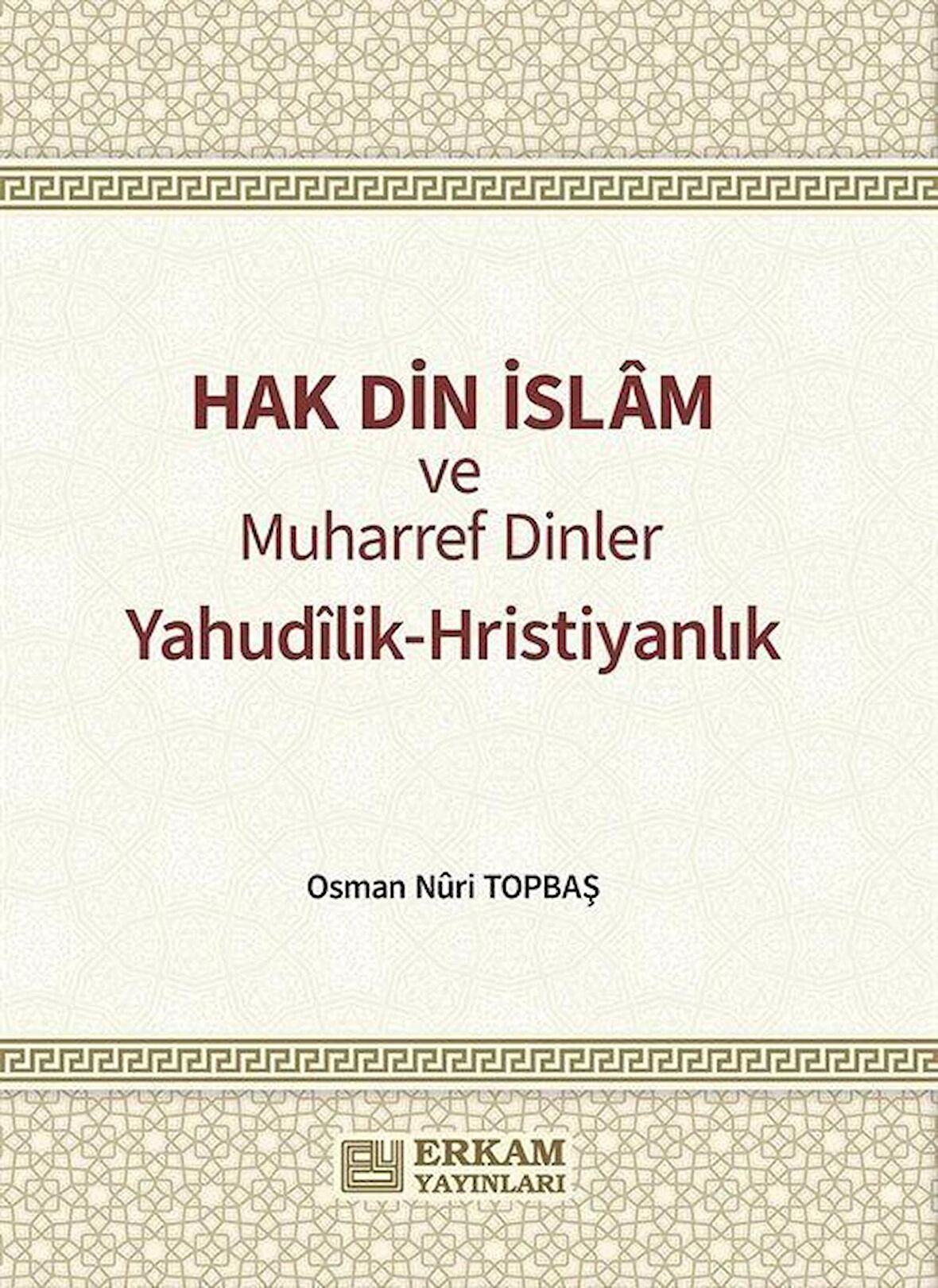 Hak Din İslam ve Muharref Dinler / Osman Nuri Topbaş
