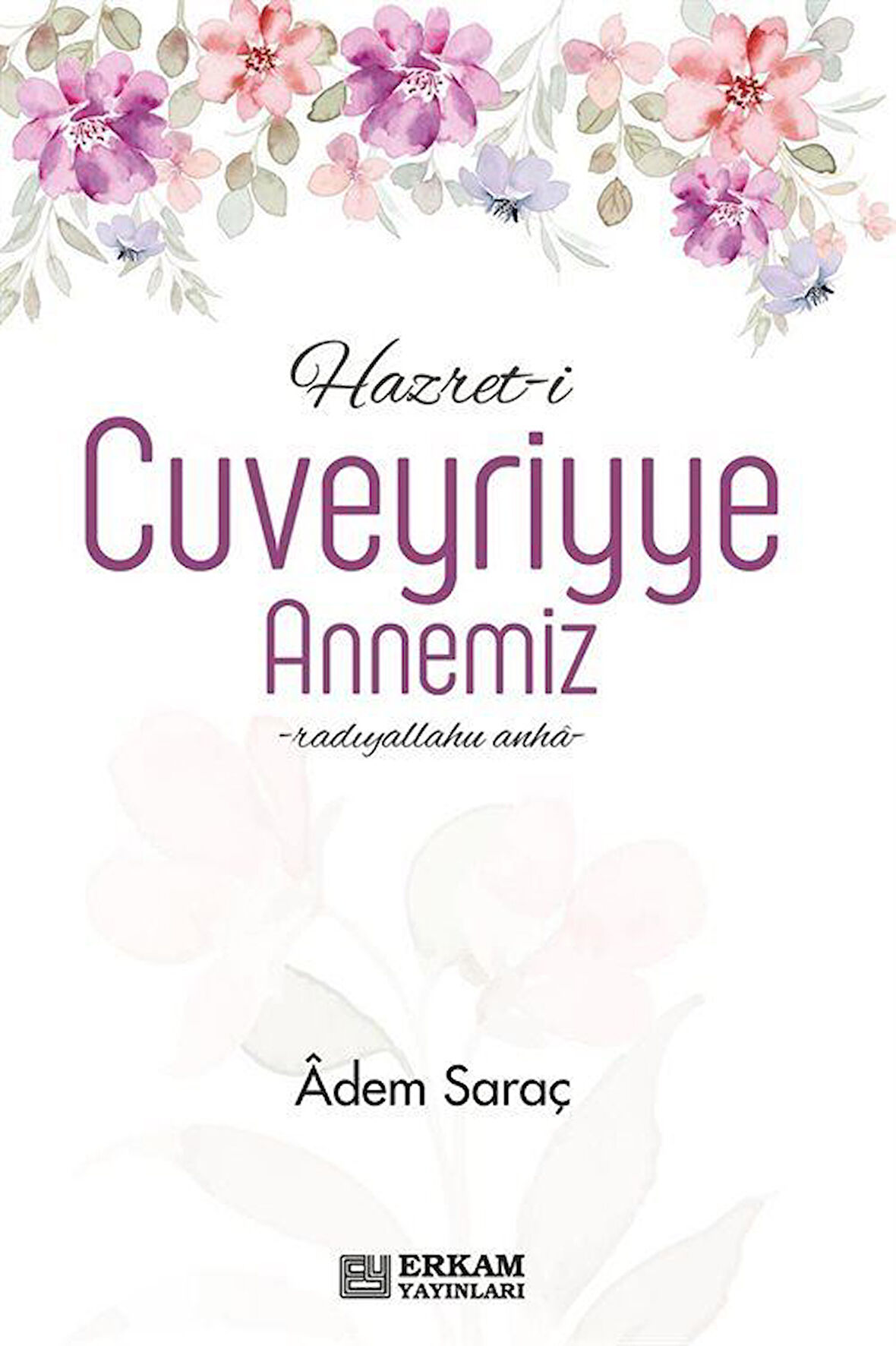 Hazret-i Cuveyriyye Annemiz / Adem Saraç