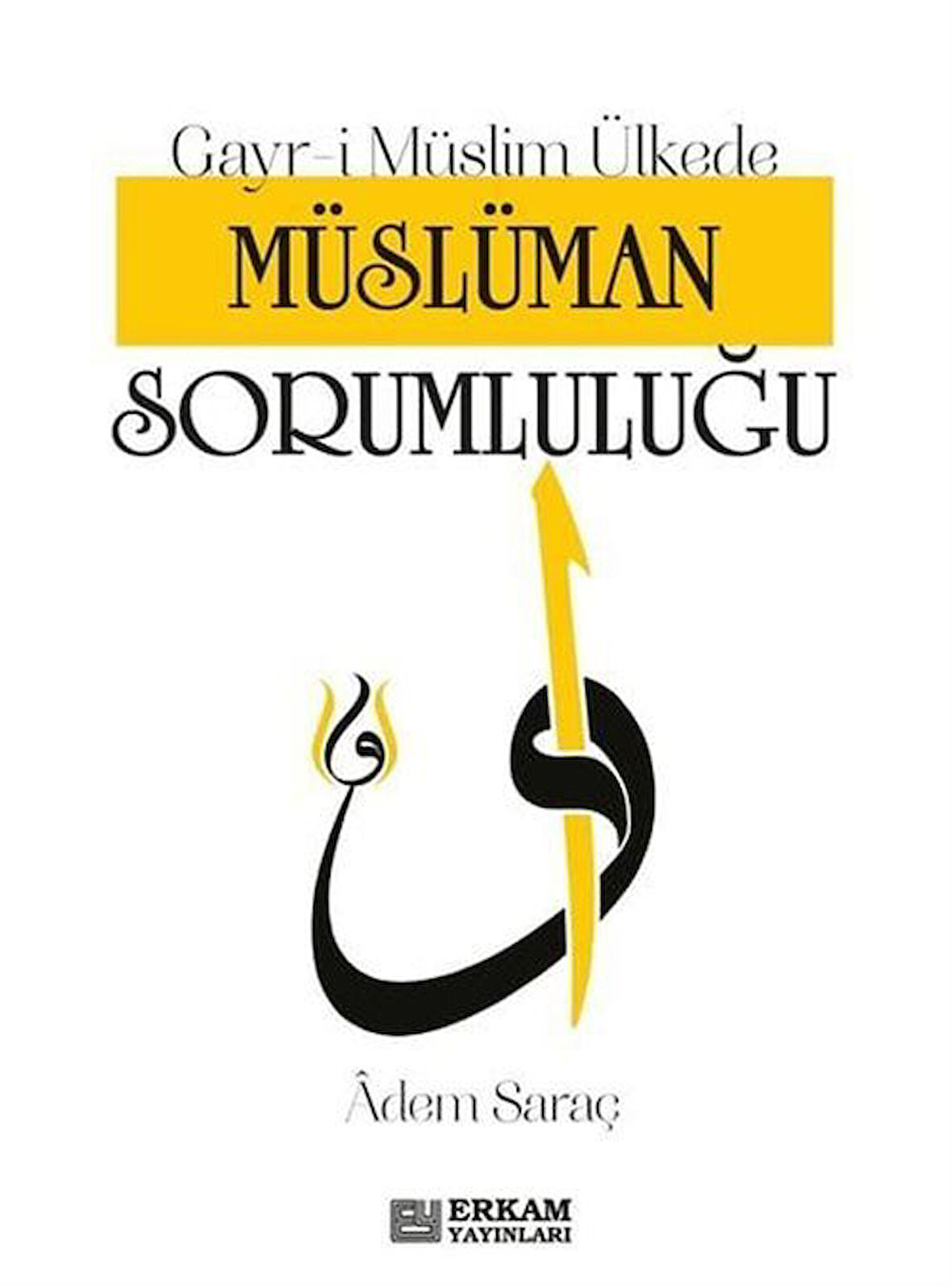 Gayr-i Müslim Ülkede Müslüman Sorumluluğu / Adem Saraç