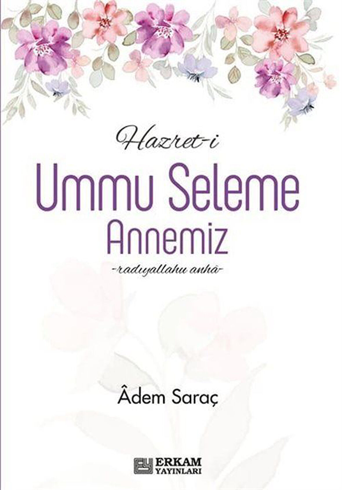 Hazret-i Ummu Seleme Annemiz / Adem Saraç