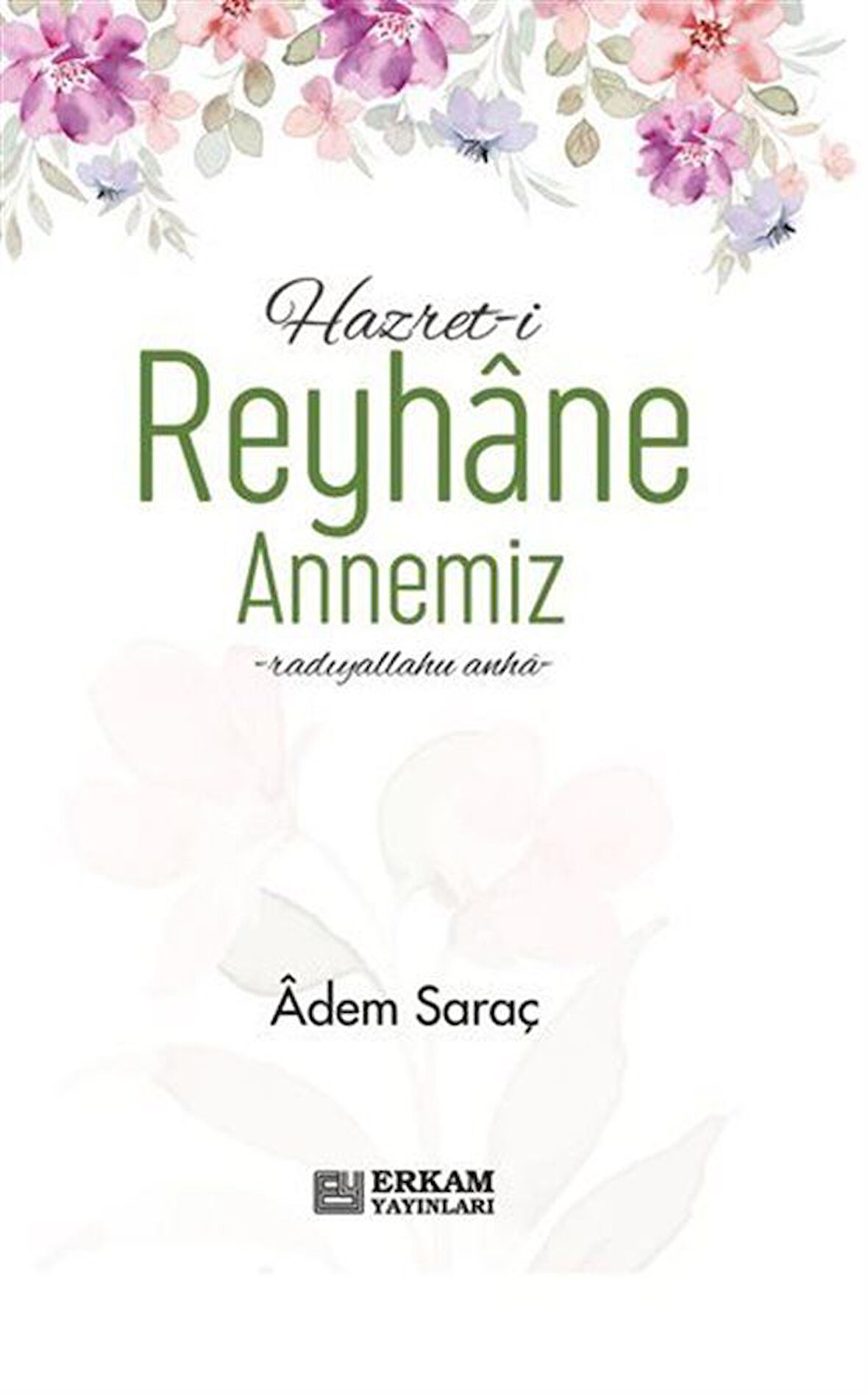 Hazreti Reyhane Annemiz / Adem Saraç