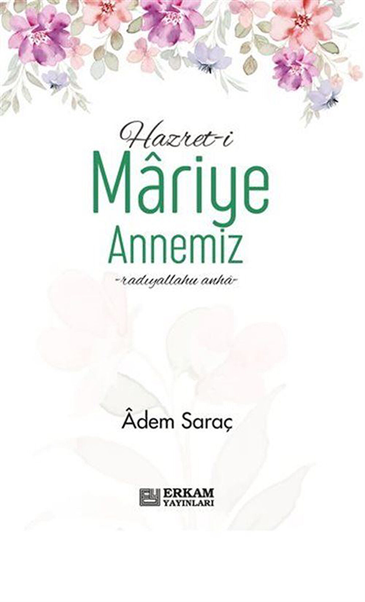 Hazreti Mariye Annemiz / Adem Saraç