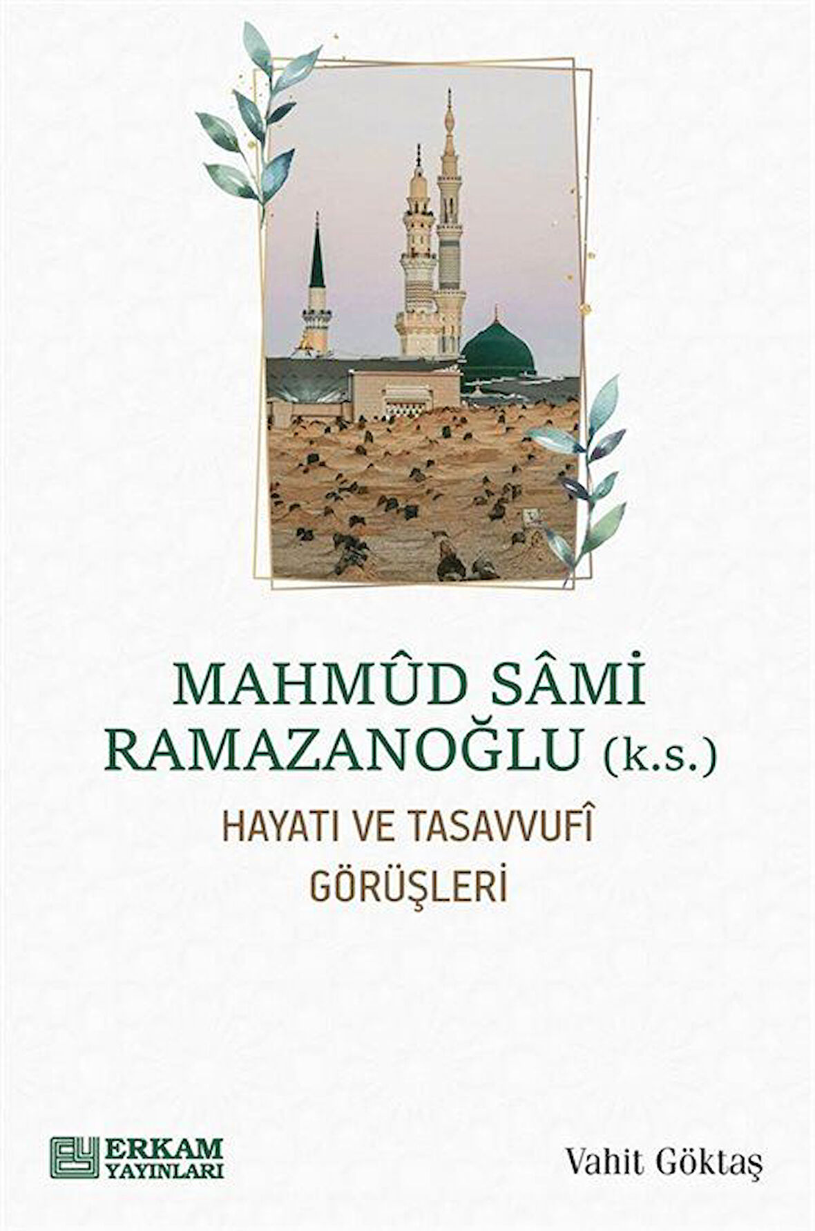 Mahmud Sami Ramazanoğlu Hayatı ve Tasavvufî Görüşleri / Vahit Göktaş