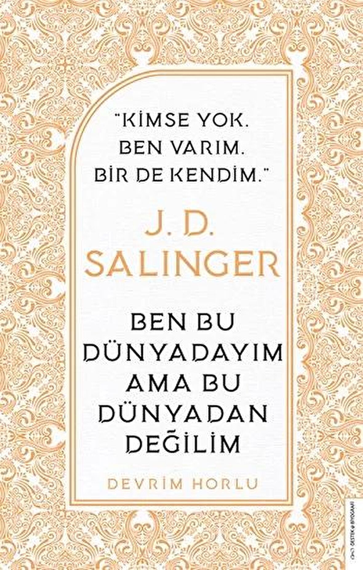 J. D. Salinger - Ben Bu Dünyadayım Ama Bu Dünyadan Değilim