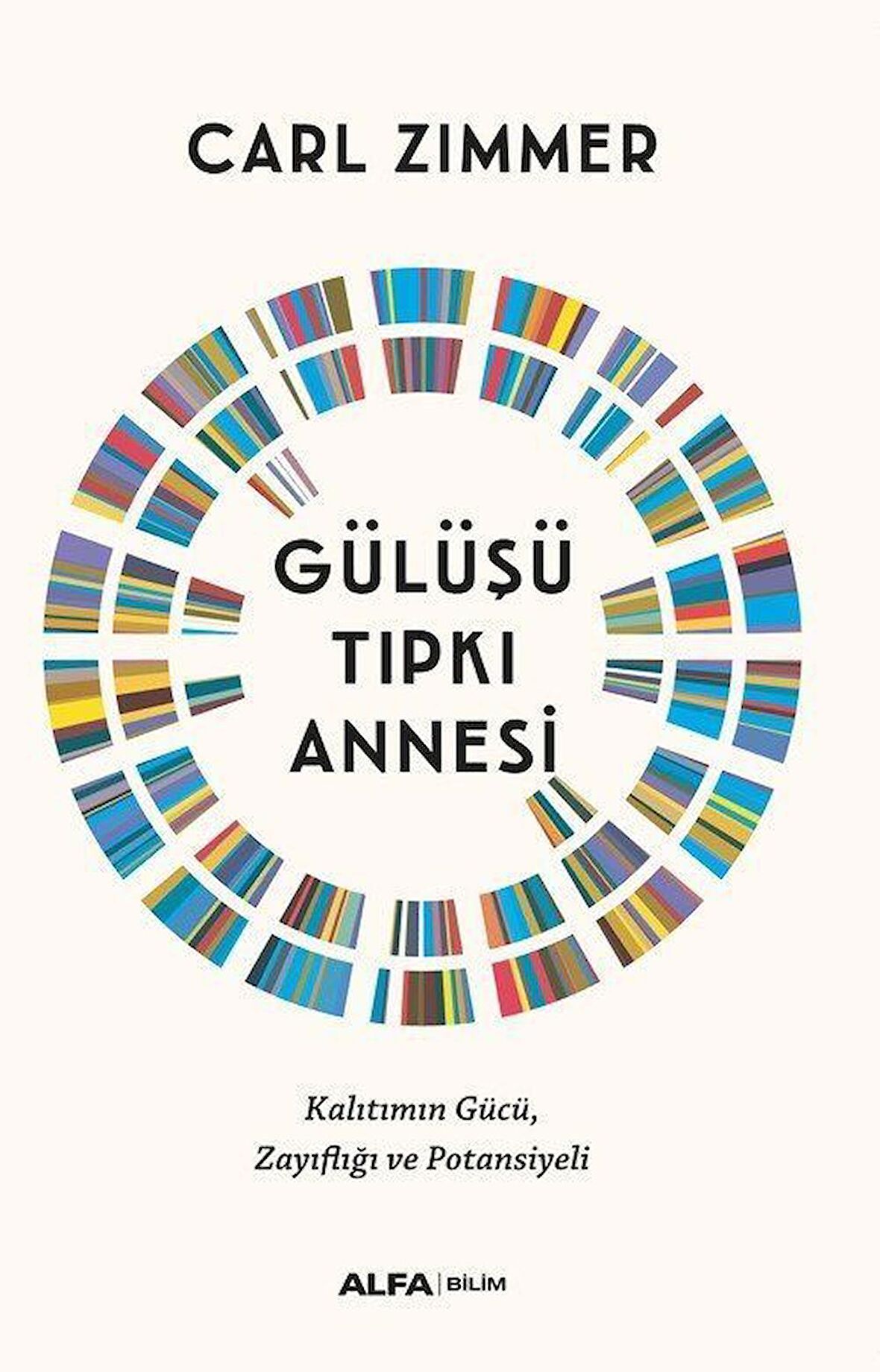 Gülüşü Tıpkı Annesi & Kalıtımın Gücü, Zayıflığı ve Potansiyeli / Carl Zimmer