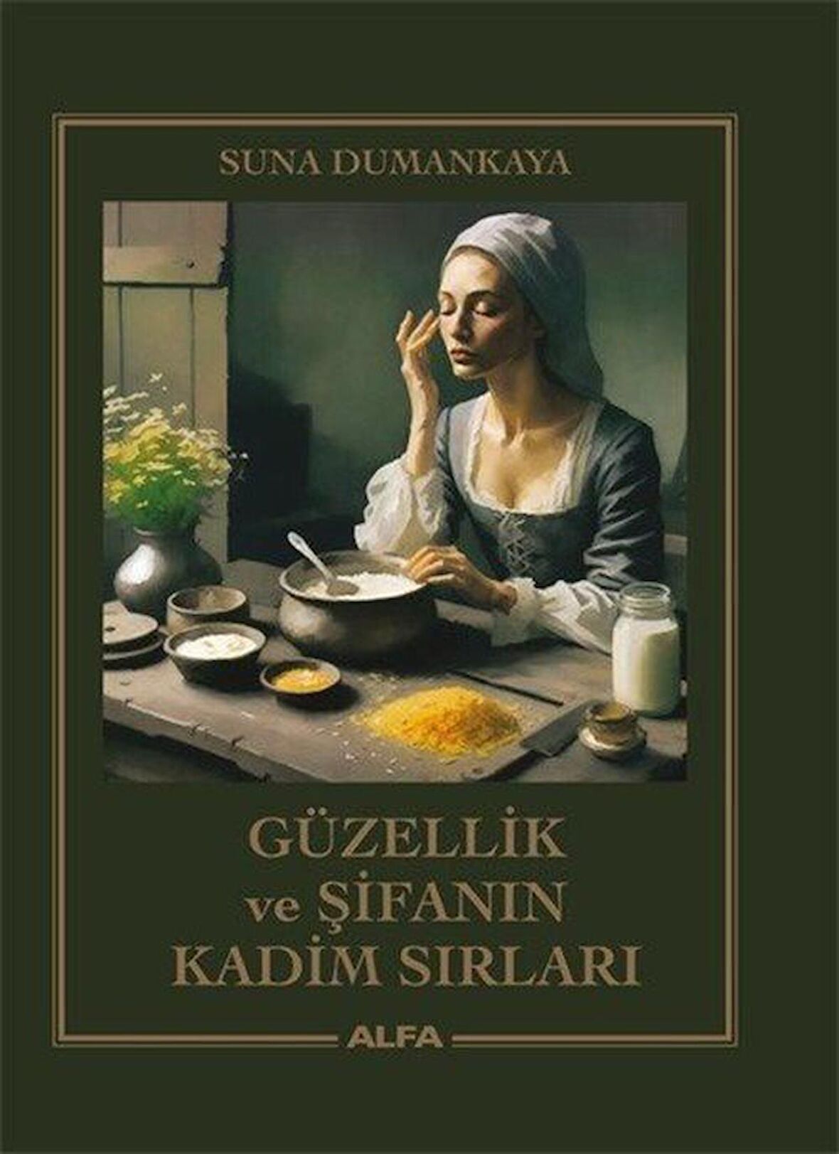 Güzellik ve Şifanın Kadim Sırları (Ciltli) / Suna Dumankaya