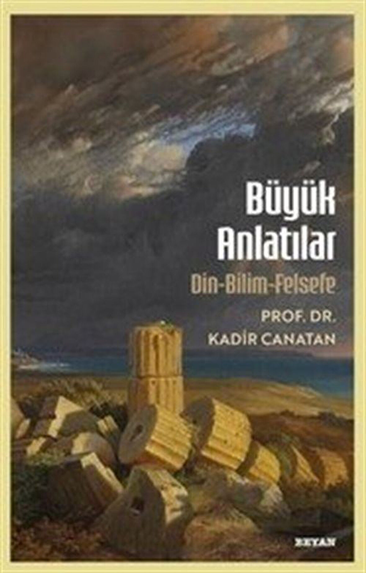 Büyük Anlatılar & Din-Bilim-Felsefe / Prof.Dr. Kadir Canatan