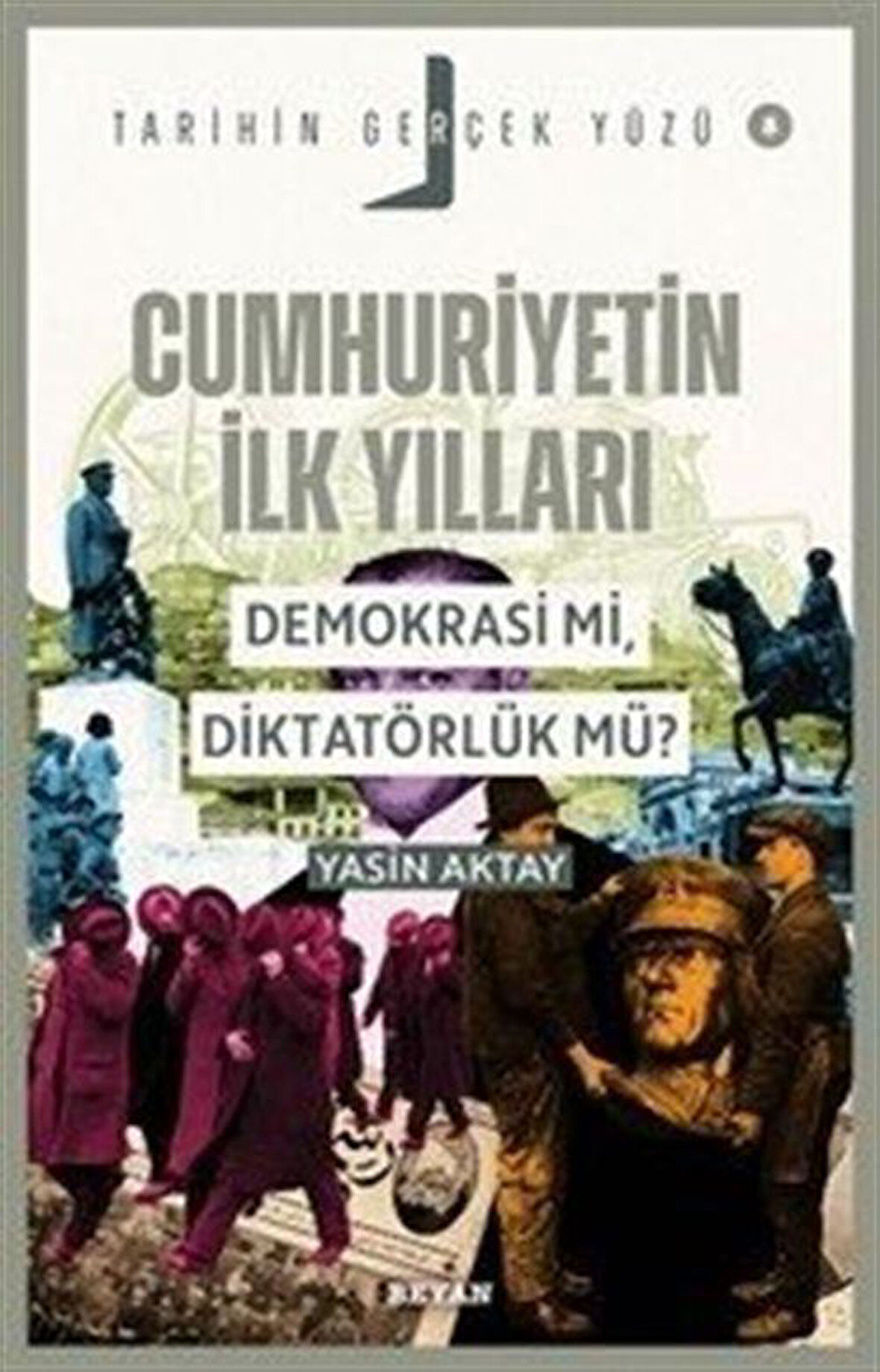 Cumhuriyetin İlk Yılları; Demokrasi mi, Diktatörlük mü? / Tarihin Gerçek Yüzü 8 / Yasin Aktay