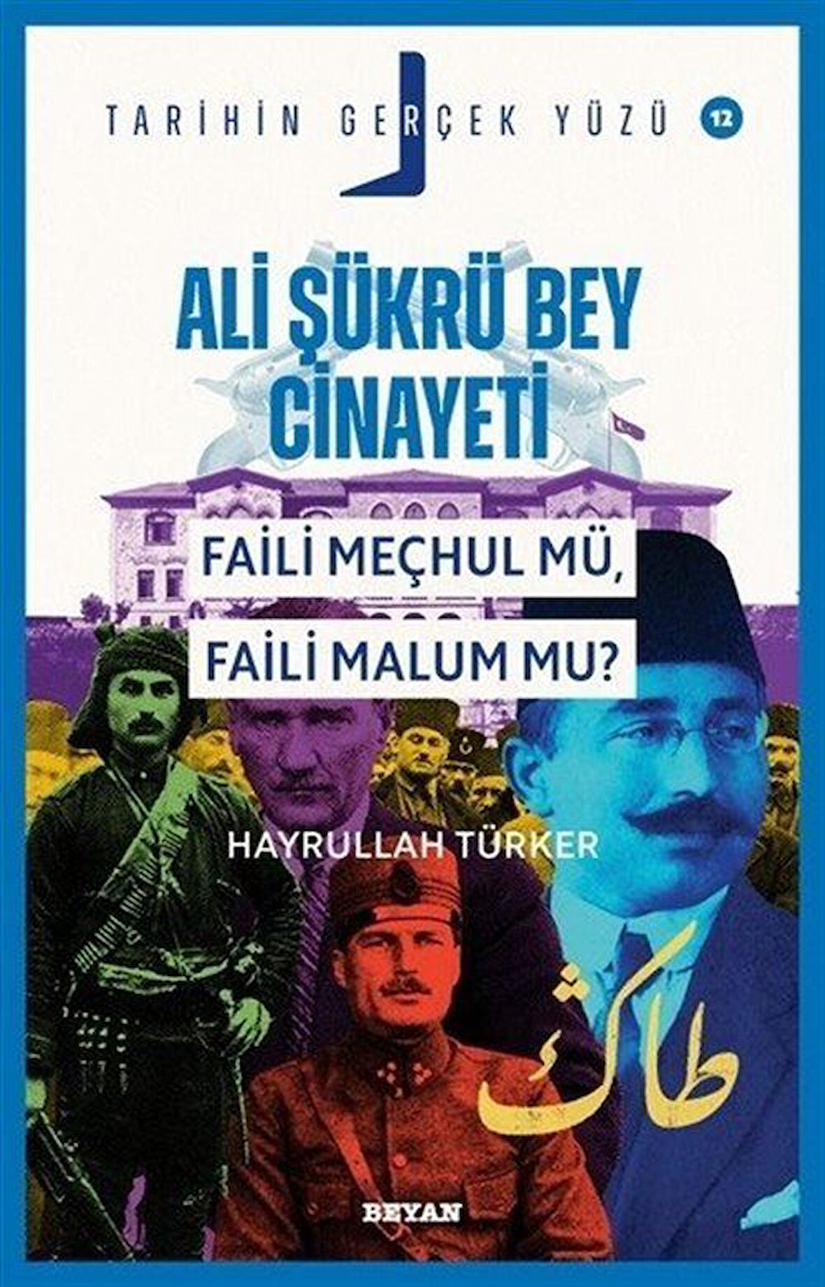 Ali Şükrü Bey Cinayeti Faili Meçhul Mü, Faili Malum Mu? / Tarihin Gerçek Yüzü 12 / Hayrullah Türker