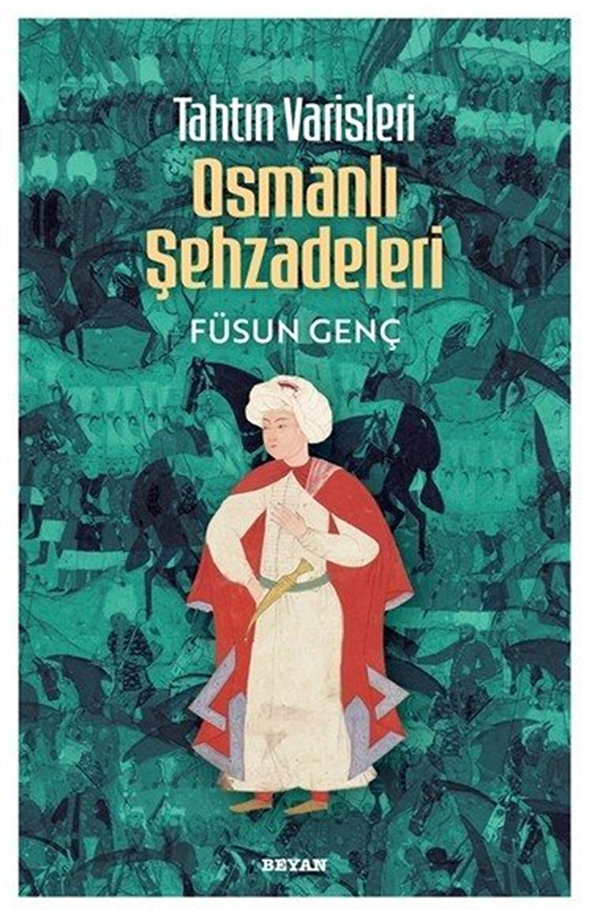 Tahtın Varisleri Osmanlı Şehzadeleri / Füsun Genç