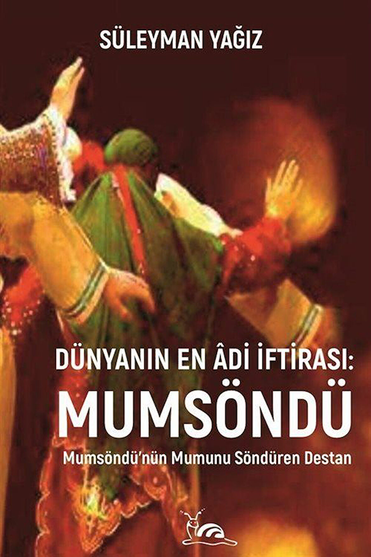 Dünyanın En Âdi İftirası: Mumsöndü & Mumsöndü'nün Mumunu Söndüren Destan / Süleyman Yağız