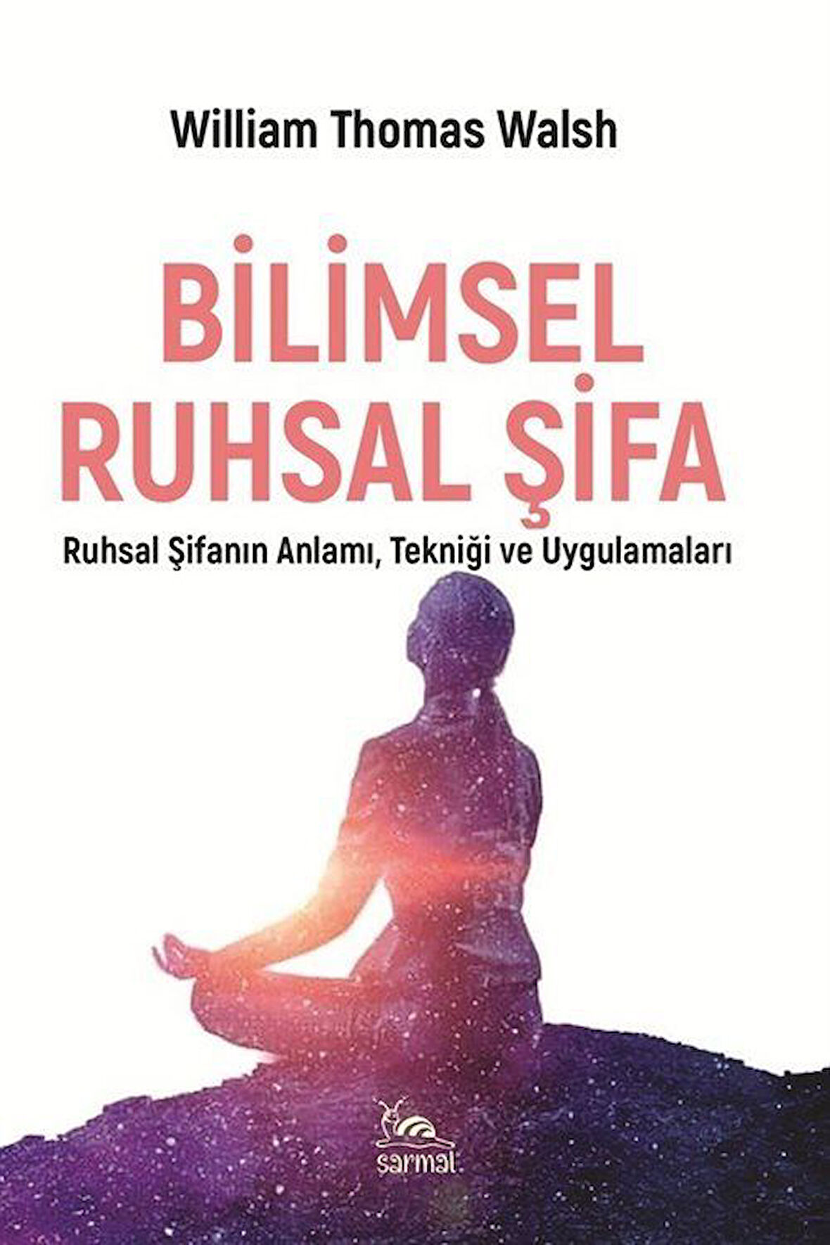 Bilimsel Ruhsal Şifa & Ruhsal Şifanın Anlamı, Tekniği ve Uygulaması / William Thomas Walsh