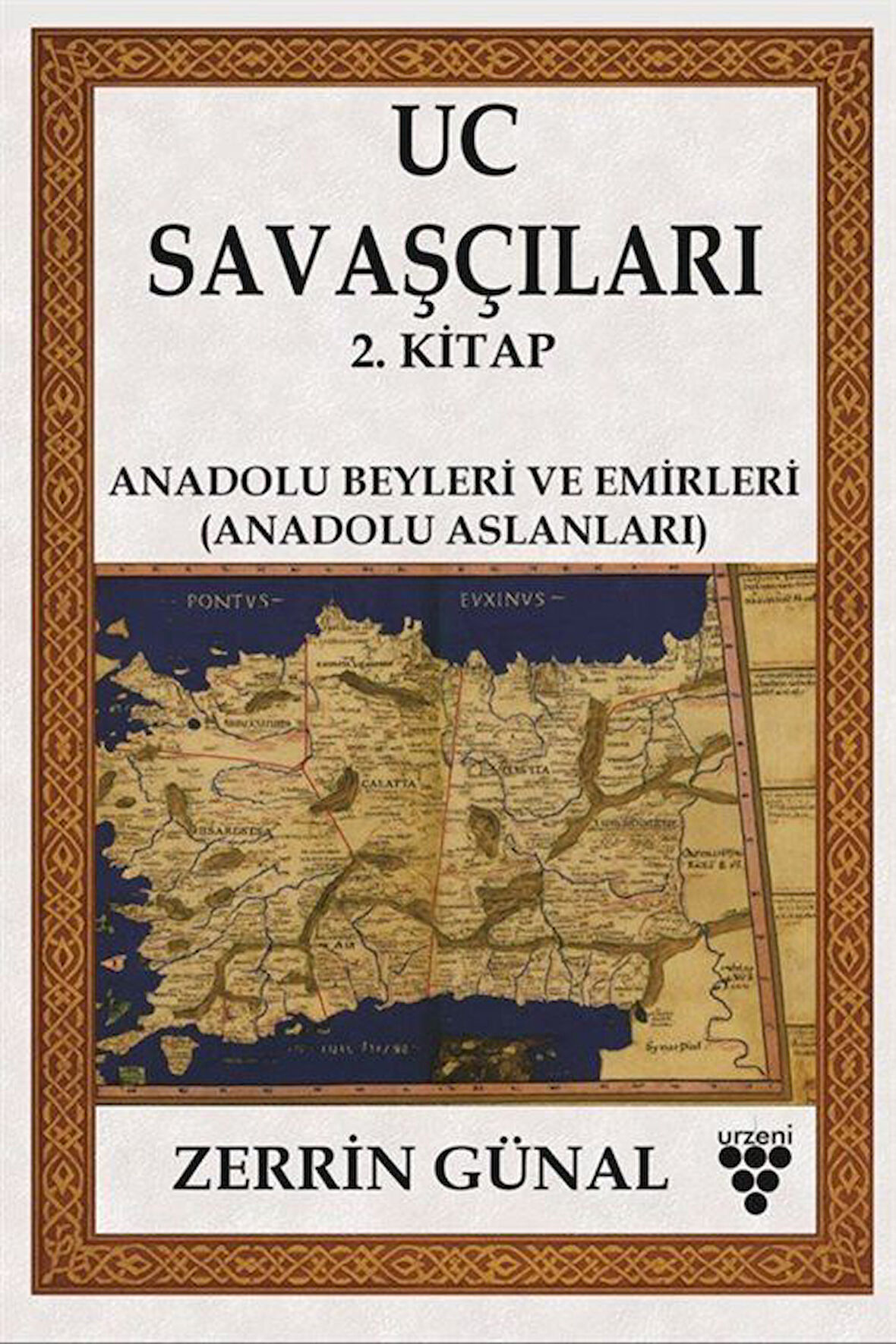 Uc Savaşçıları 2. Kitap & Anadolu Beyleri Ve Emirleri (Anadolu Aslanları) / Prof. Dr. Zerrin Günal
