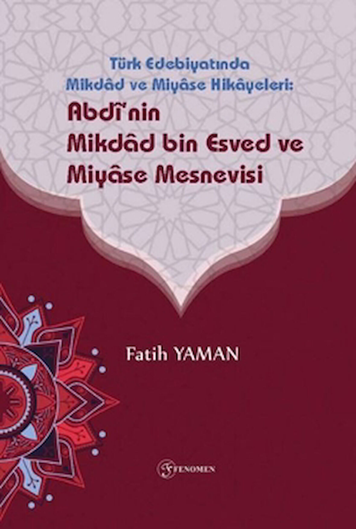 Türk Edebiyatinda Mikdad ve Miyase Hikayeleri: Abdinin Mikdad Bin Esved ve Miyase Mesnevisi