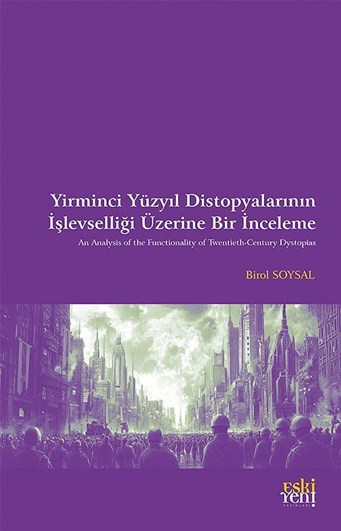 Yirminci Yüzyıl Distopyalarının İşlevselliği Üzerine Bir İnceleme / Birol Soysal