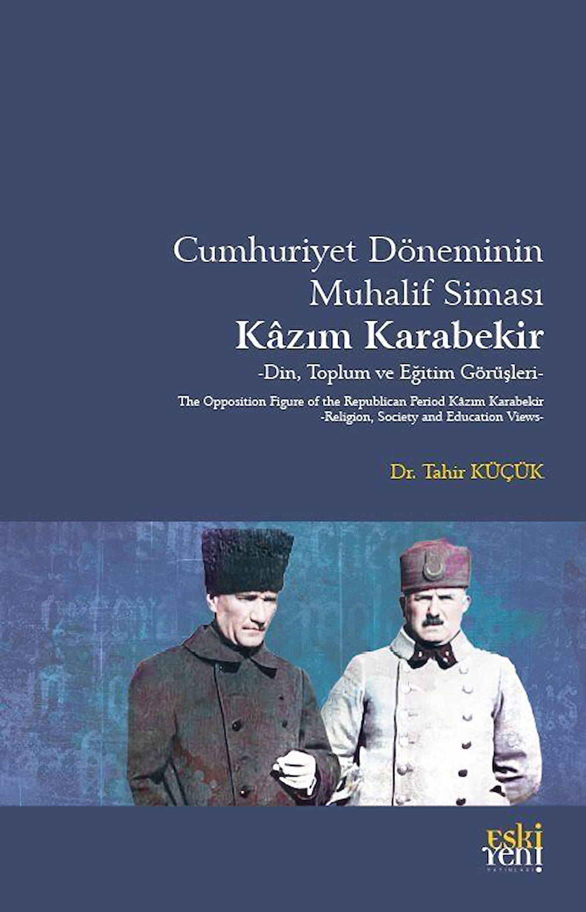 Cumhuriyet Döneminin Muhalif Simasi Kazım Karabekir / Tahir Küçük