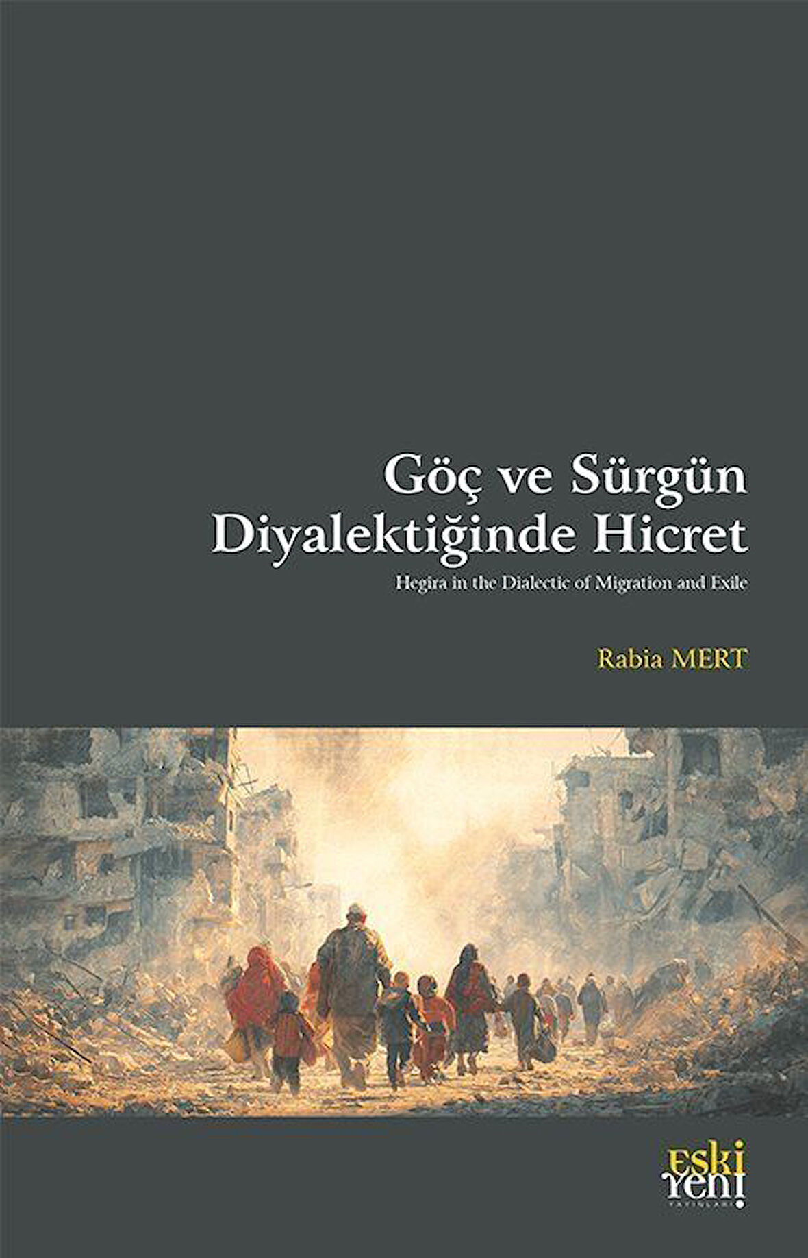 Göç ve Sürgün Diyalektiğinde Hicret / Rabia Mert