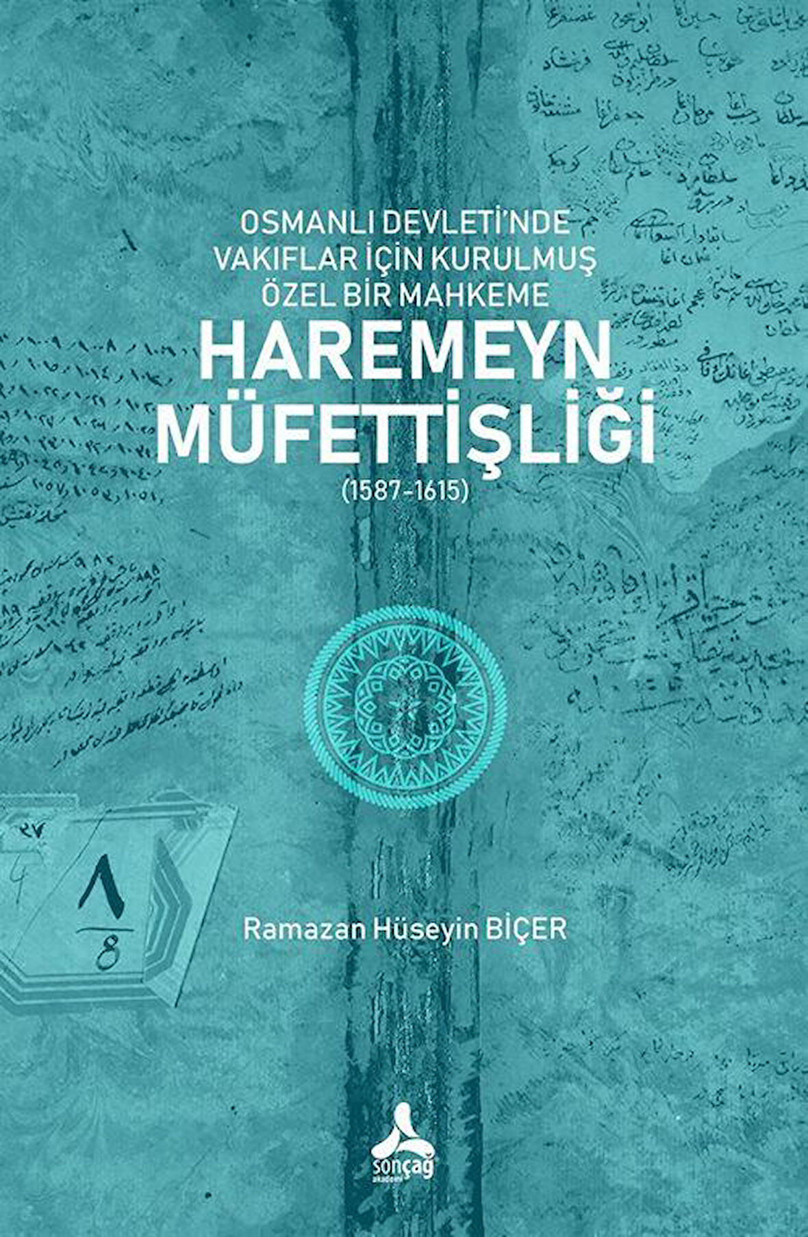 Osmanlı Devleti'nde Vakıflar İçin Kurulmuş Özel Bir Mahkeme: Haremeyn Müfettişliği (1587-1615) / Ramazan Hüseyin Biçer