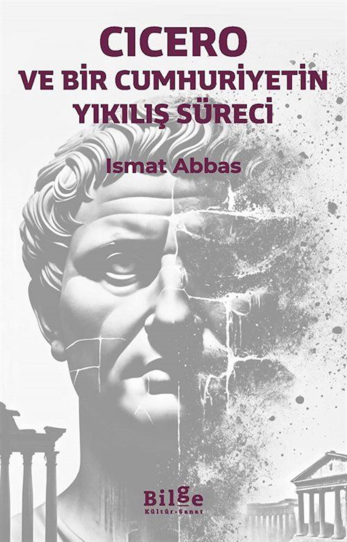 Cicero ve Bir Cumhuriyetin Yıkılış Süreci / İsmat Abbas