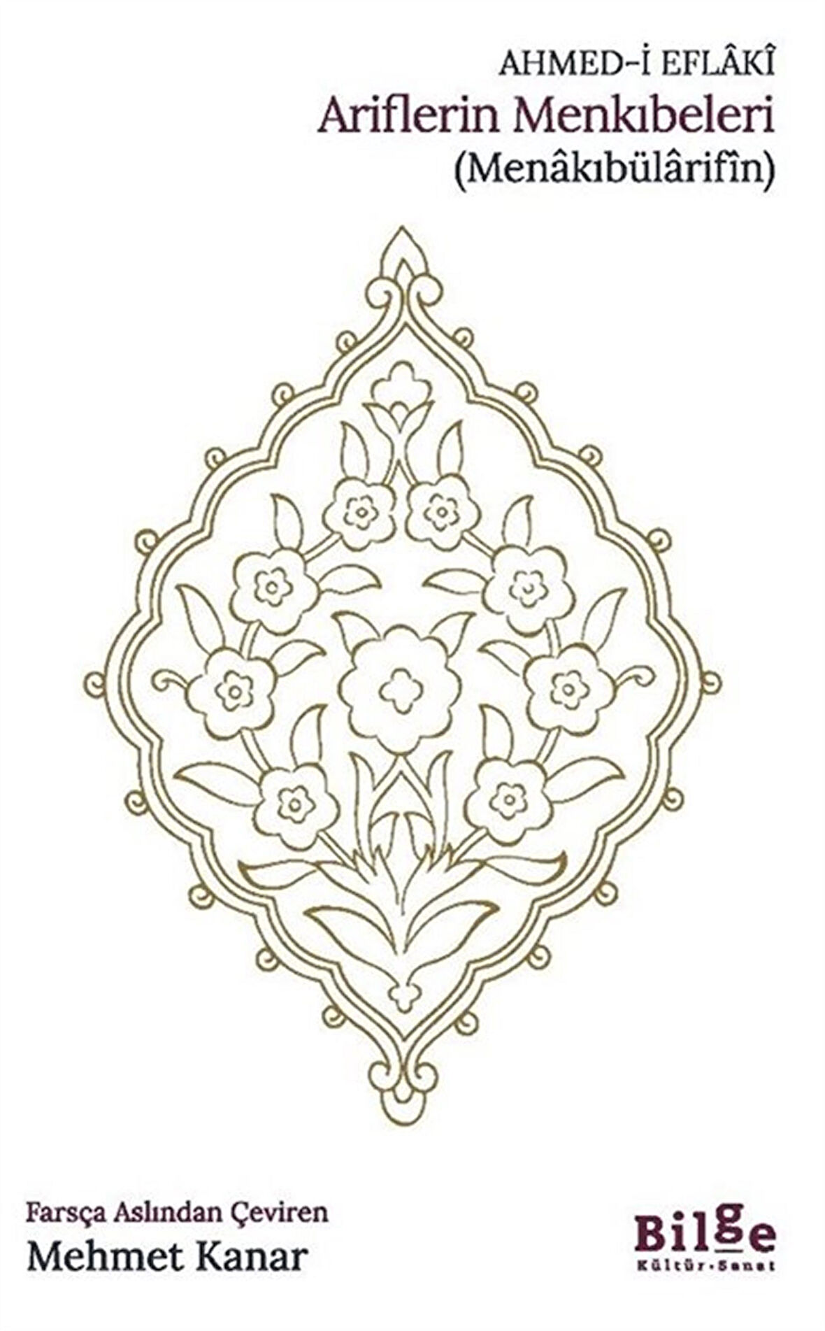 Ariflerin Menkıbeleri (Menakıbülarifîn) / Ahmed-i Eflaki