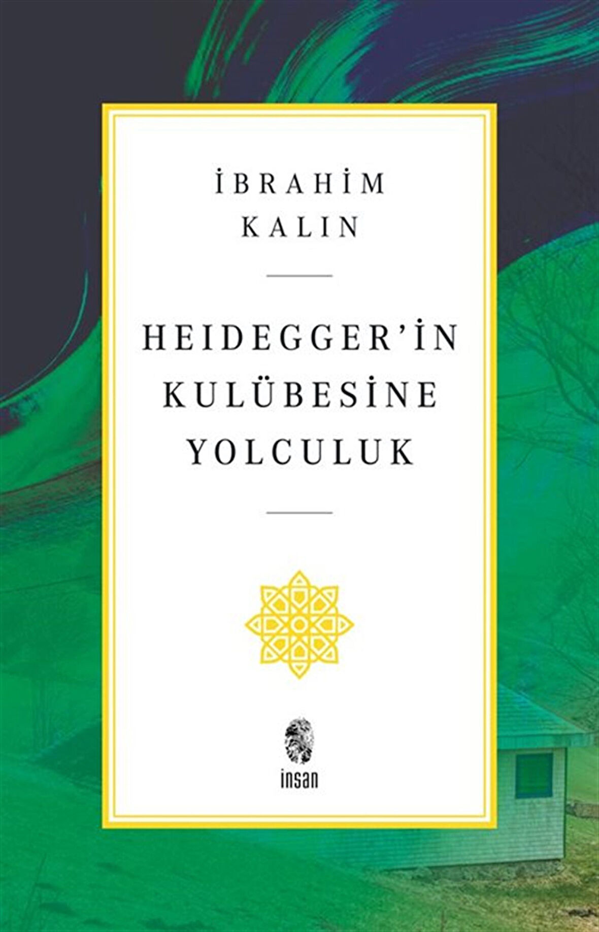 Heidegger'in Kulübesine Yolculuk / İbrahim Kalın