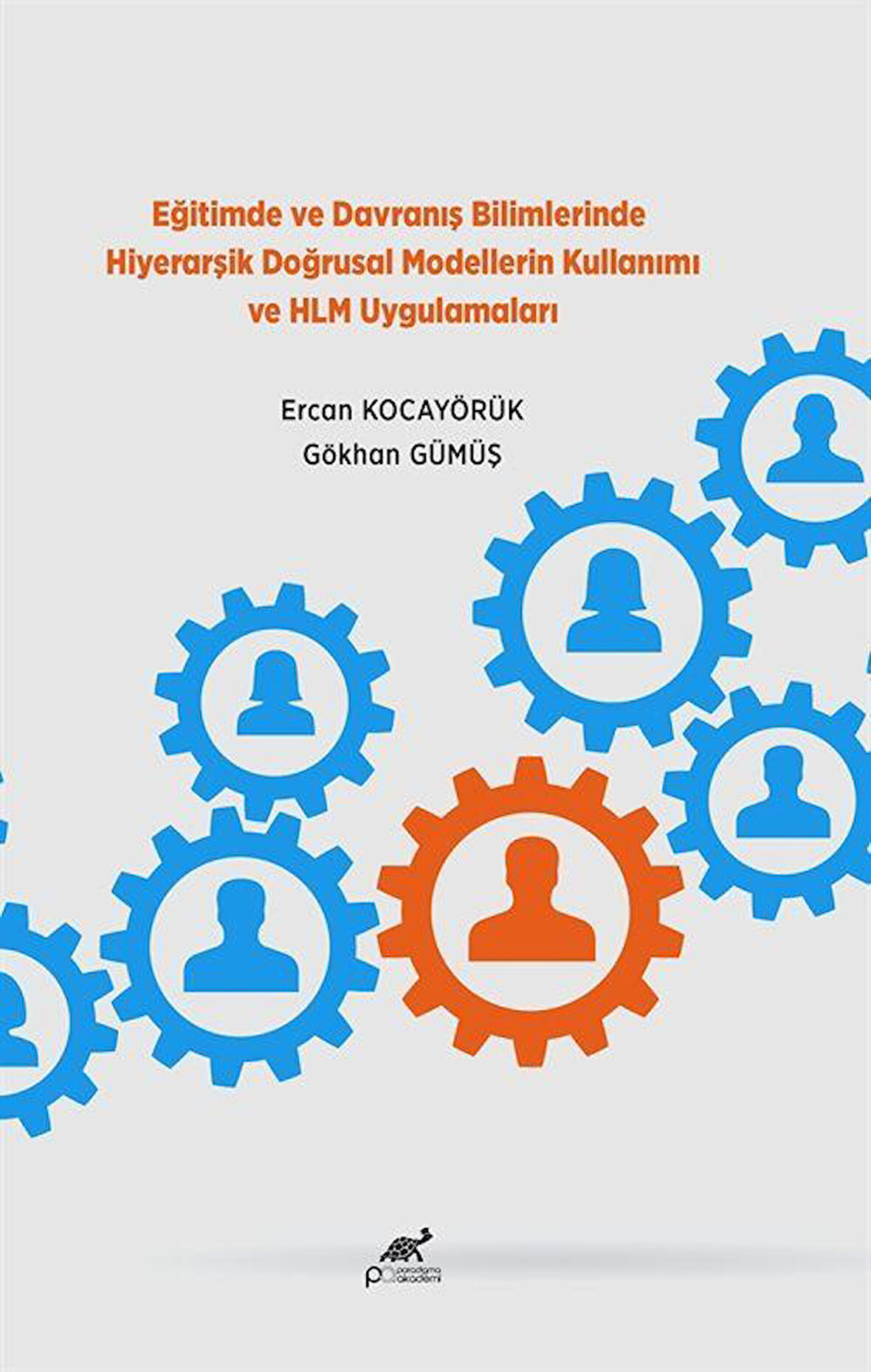 Eğitimde ve Davranış Bilimlerinde Hiyerarşik Doğrusal Modellerin Kullanımı ve HLM Uygulamaları / Ercan Kocayörük