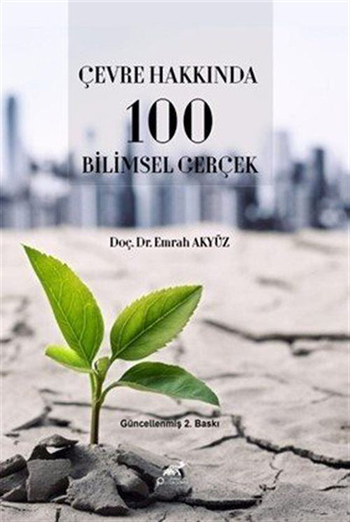 Çevre Hakkında 100 Bilimsel Gerçek / Doç.Dr. Emrah Akyüz