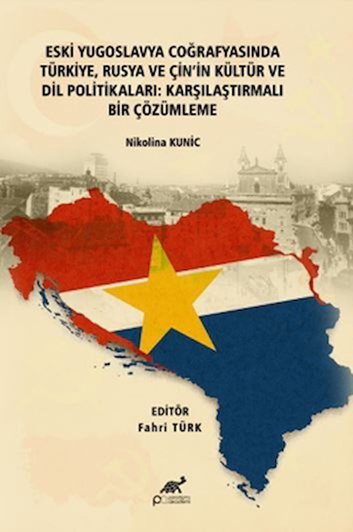 Eski Yugoslavya Coğrafyasında Türkiye, Rusya ve Çin'in Kültür ve Dil Politikaları: Karşılaştırmalı Bir Çözümleme