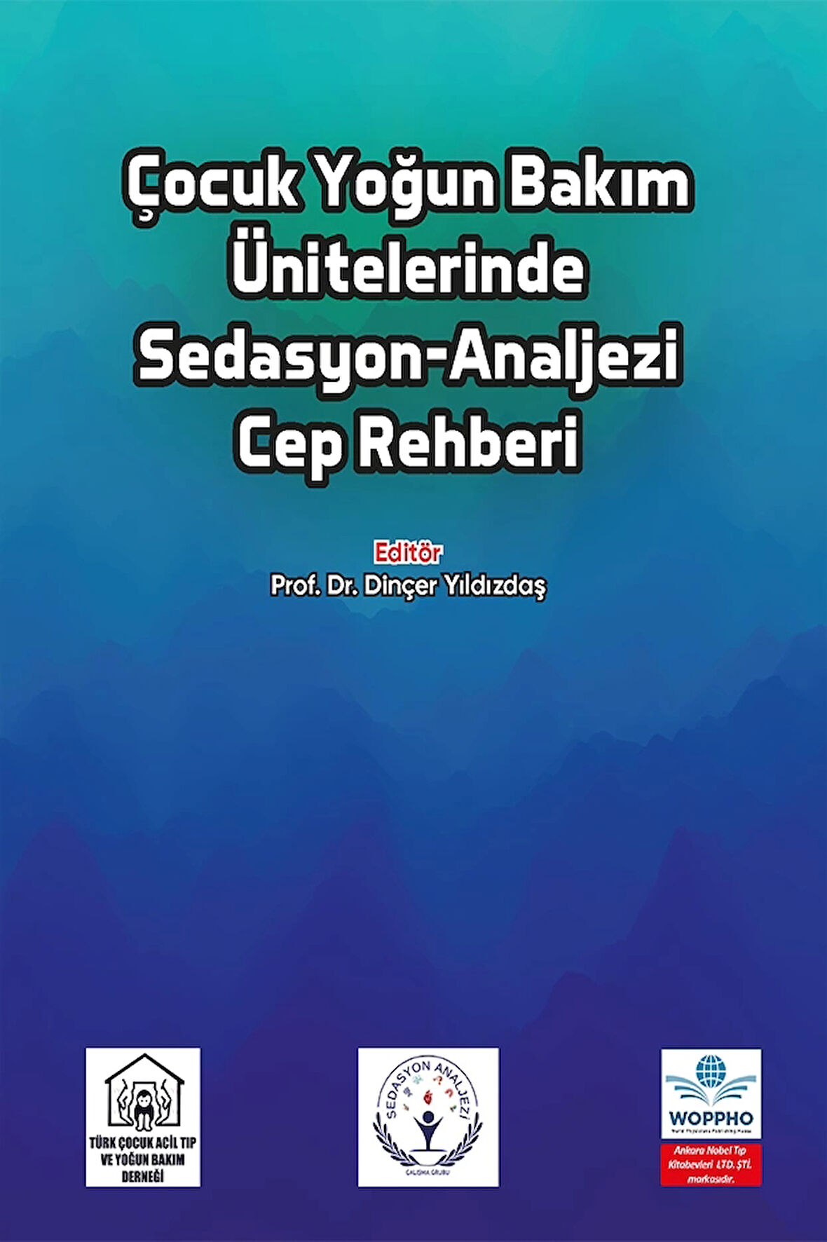 Çocuk Yoğun Bakım Ünitelerinde Sedasyon-Analjezi Cep Rehberi