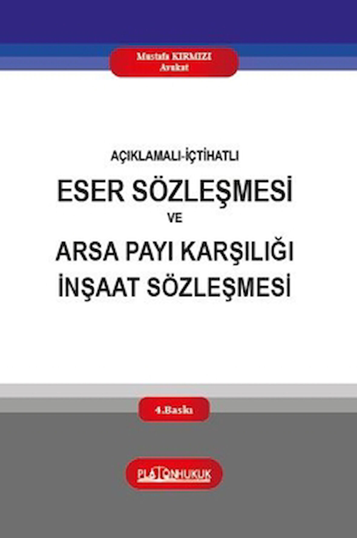 Açıklamalı‐İçtihatlı Eser Sözleşmesi ve Arsa Payı Karşılığı İnşaat Sözleşmesi