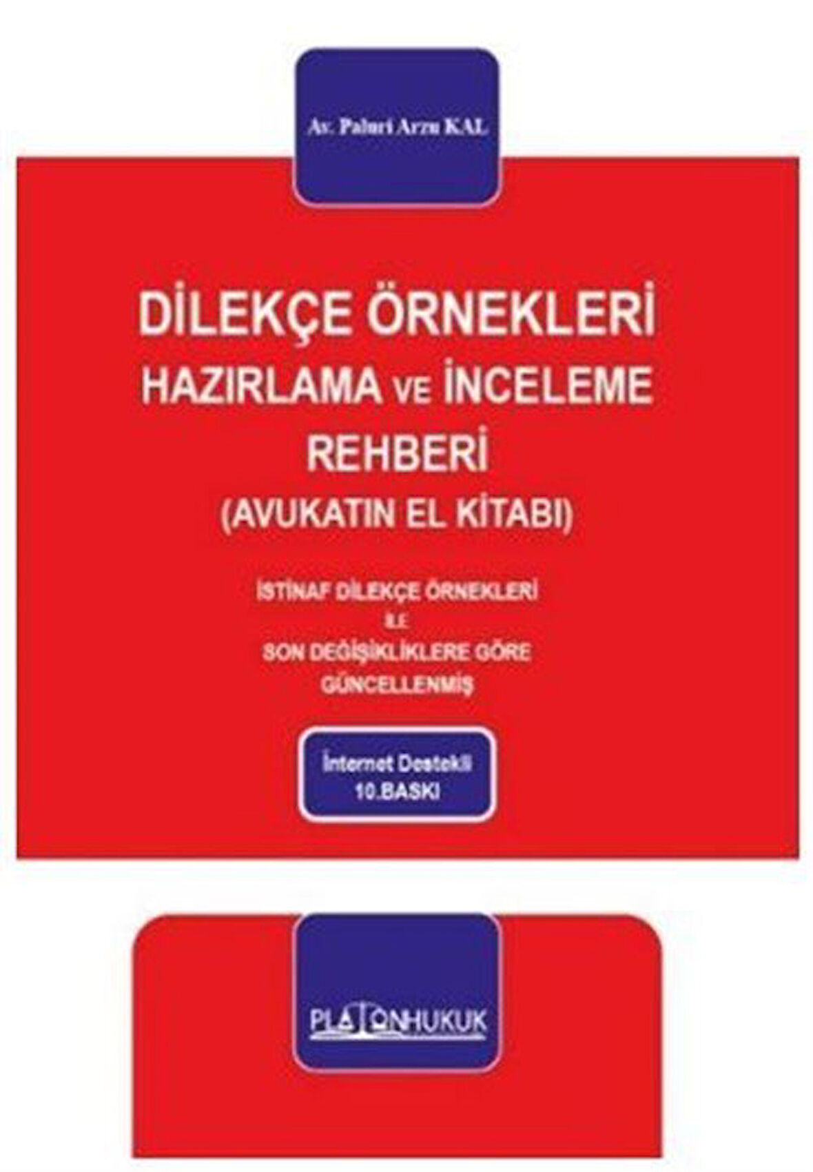 Dilekçe Örnekleri Hazırlama Ve İnceleme Rehberi (Avukatın El Kitabı) / Paluri Arzu Kal