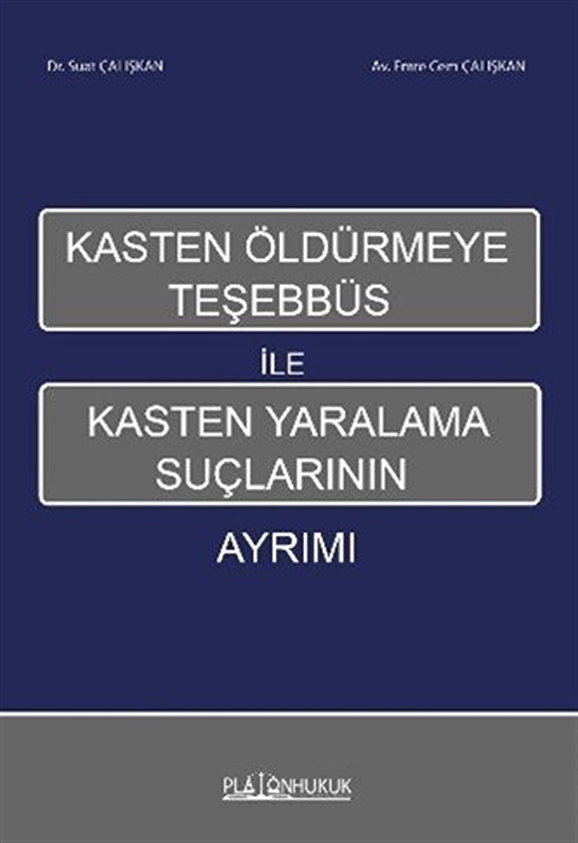 Kasten Öldürmeye Teşhebbüs İle Kasten Yaralama Suçlarının Ayrımı / Suat Çalışkan