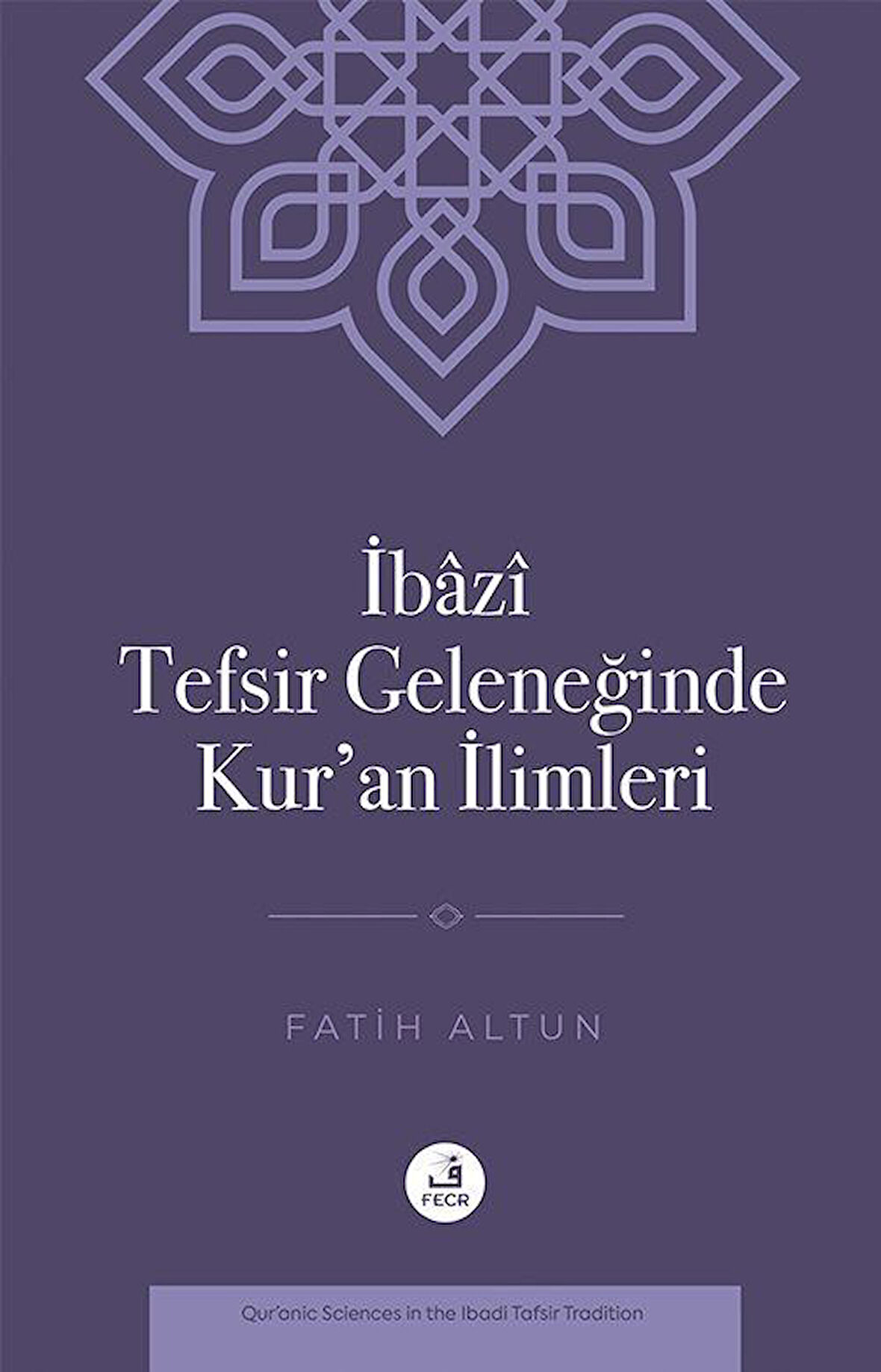 İbazî Tefsir Geleneğinde Kur'an İlimleri / Fatih Altun