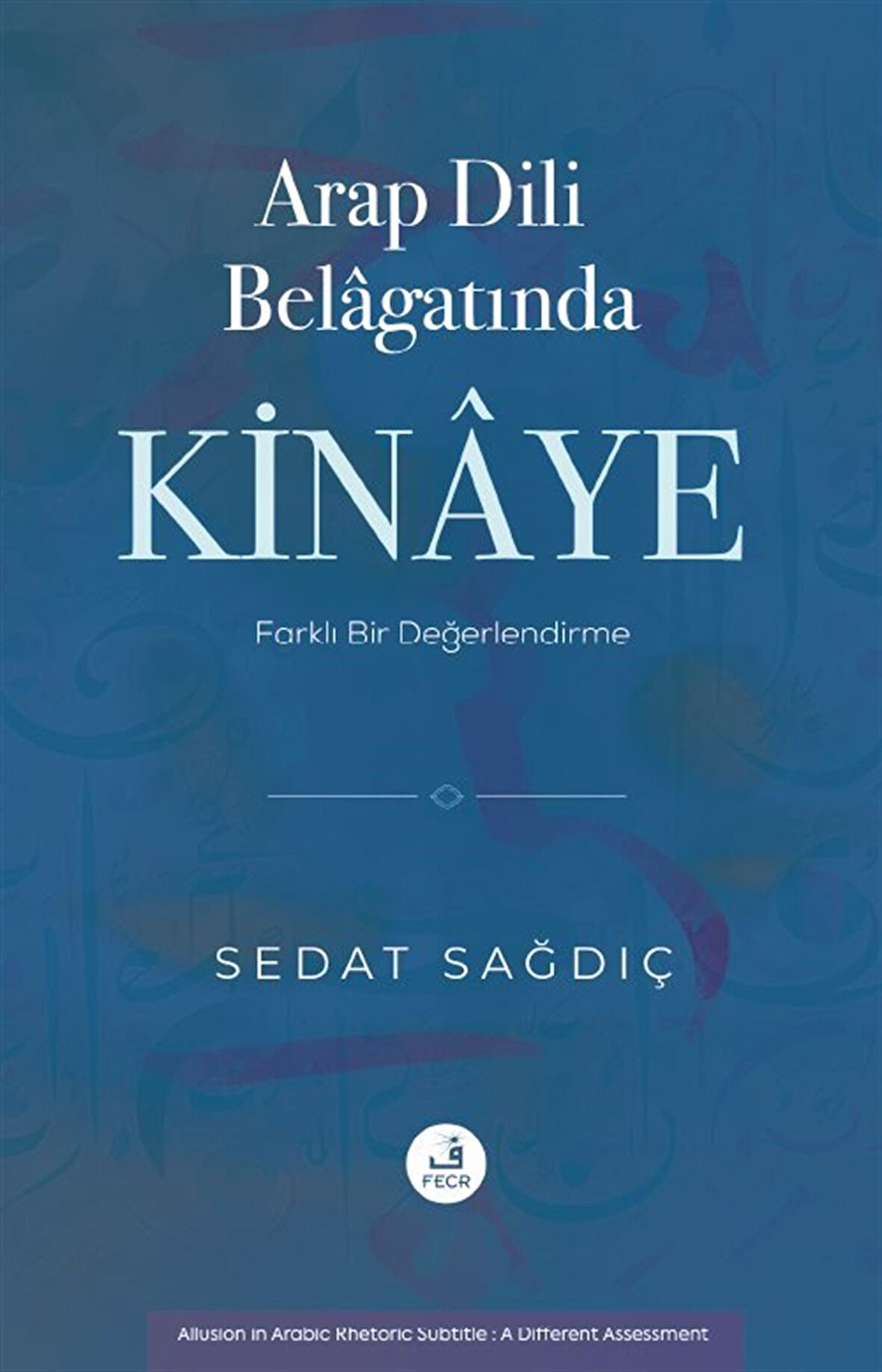 Arap Dili Belagatında Kinaye / Sedat Sağdıç