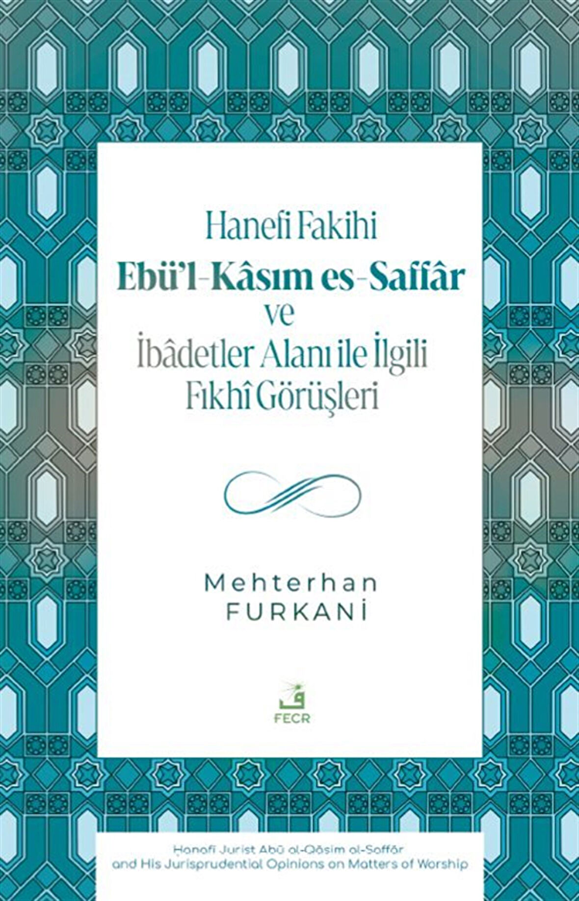 Hanefi Fakihi Ebü'l-Kasım es-Saffar ve İbadetler Alanı ile İlgili Fıkhî Görüşleri / Mehterhan Furkani