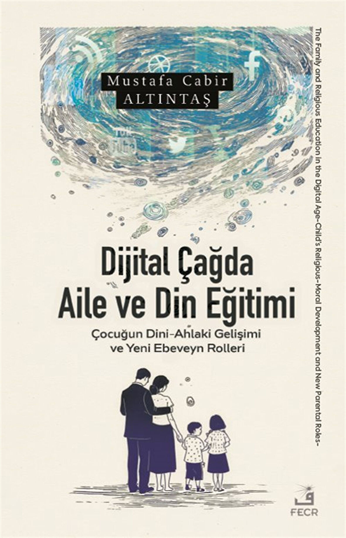 Dijital Çağda Aile ve Din Eğitimi / Mustafa Cabir Altıntaş